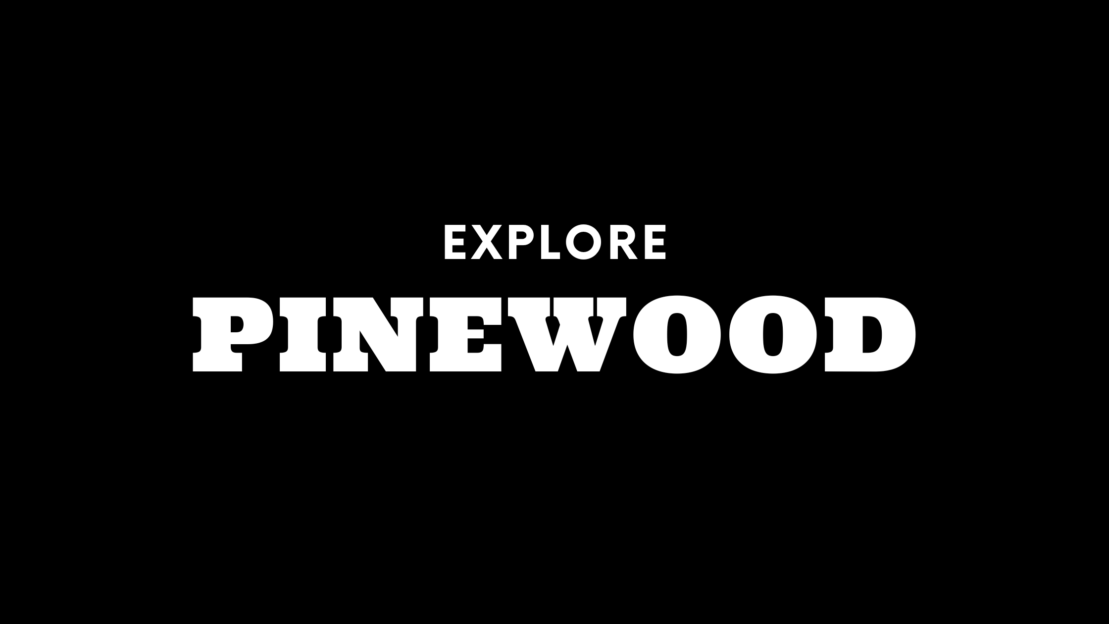 Explore Pinewood