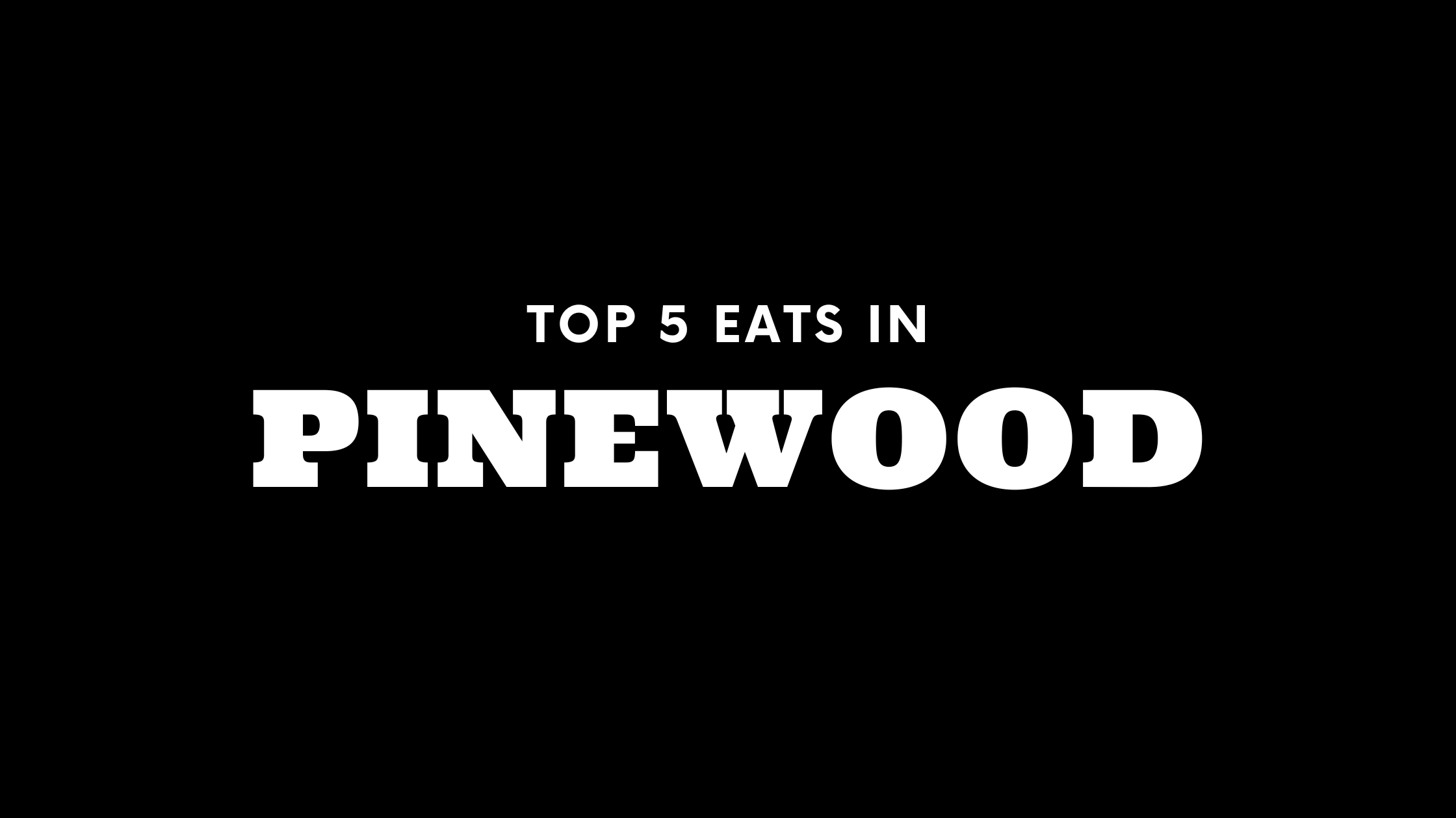 Top 5 Places to Eat in Pinewood