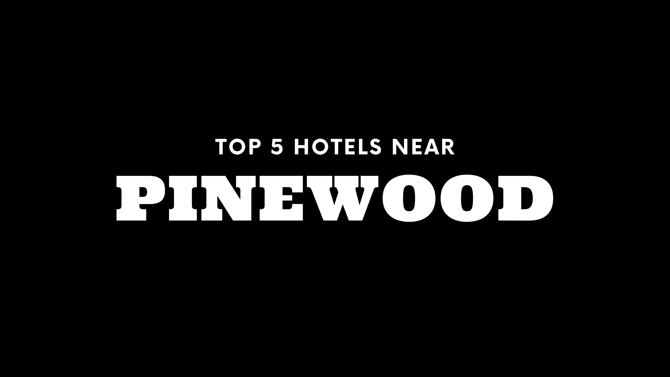 Top 5 Hotels Near Pinewood