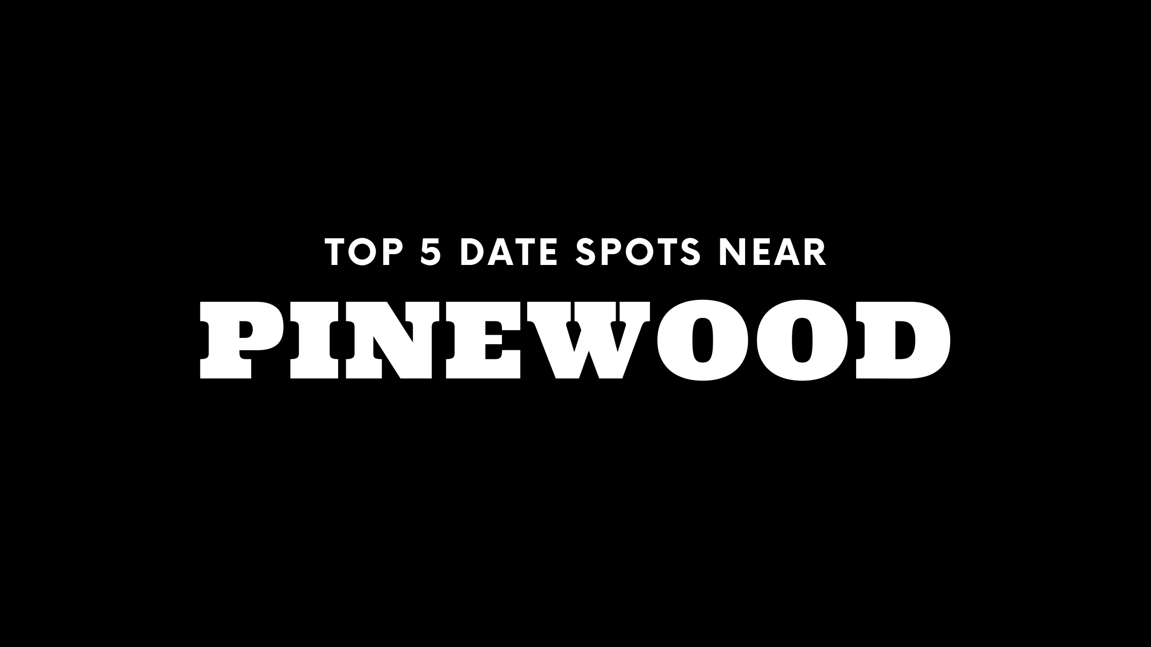 Top 5 Date Spots Near Pinewood