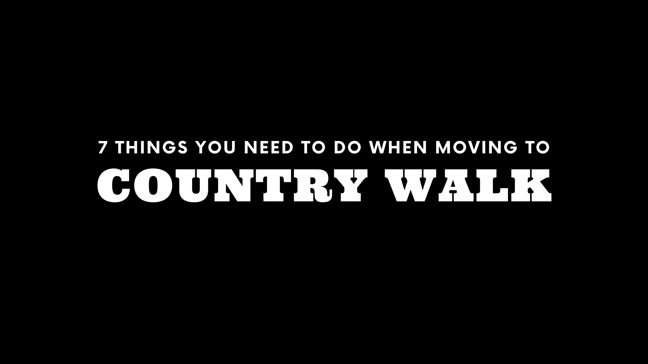 Moving to Country Walk? 7 Things You Need To Do Immediately!