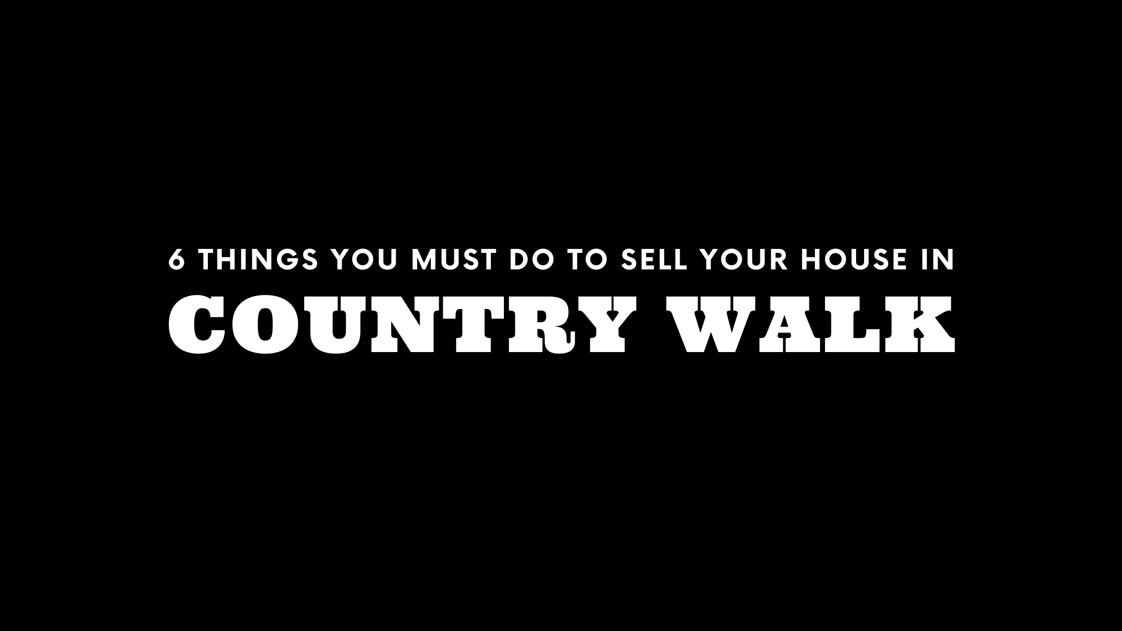 Selling Your House in Country Walk? 6 Things You MUST Do!
