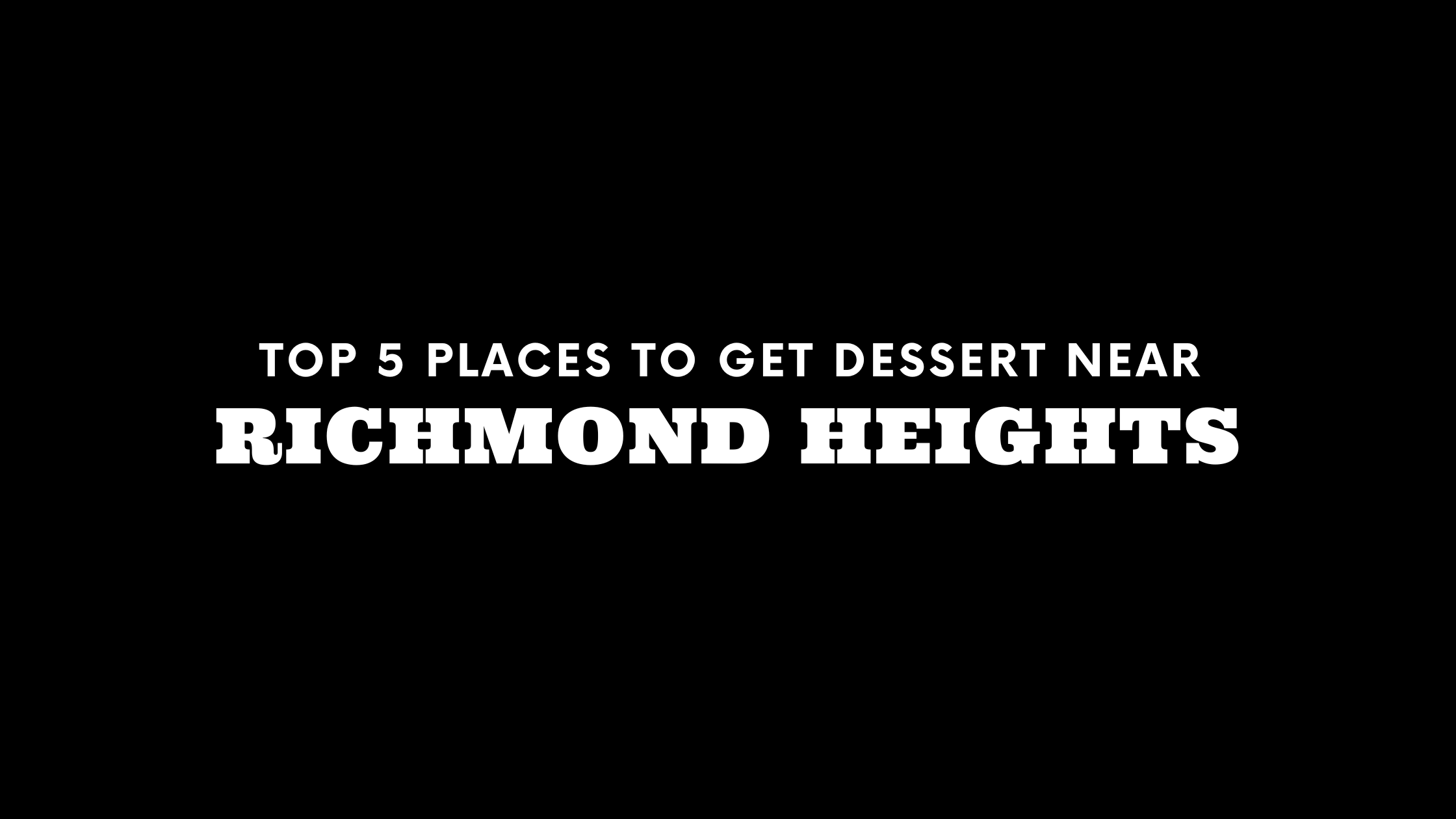 Top 5 Places to Get Dessert Near Richmond Heights