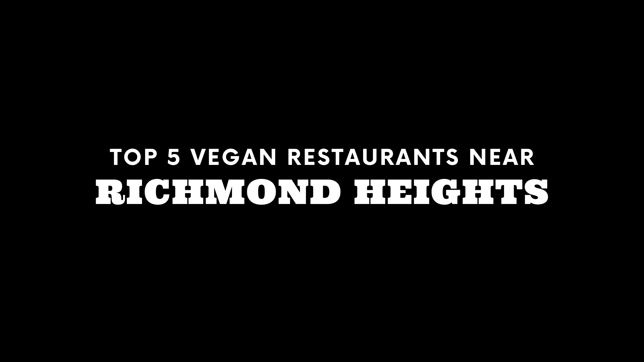 Top 5 Vegan Restaurants Near Richmond Heights