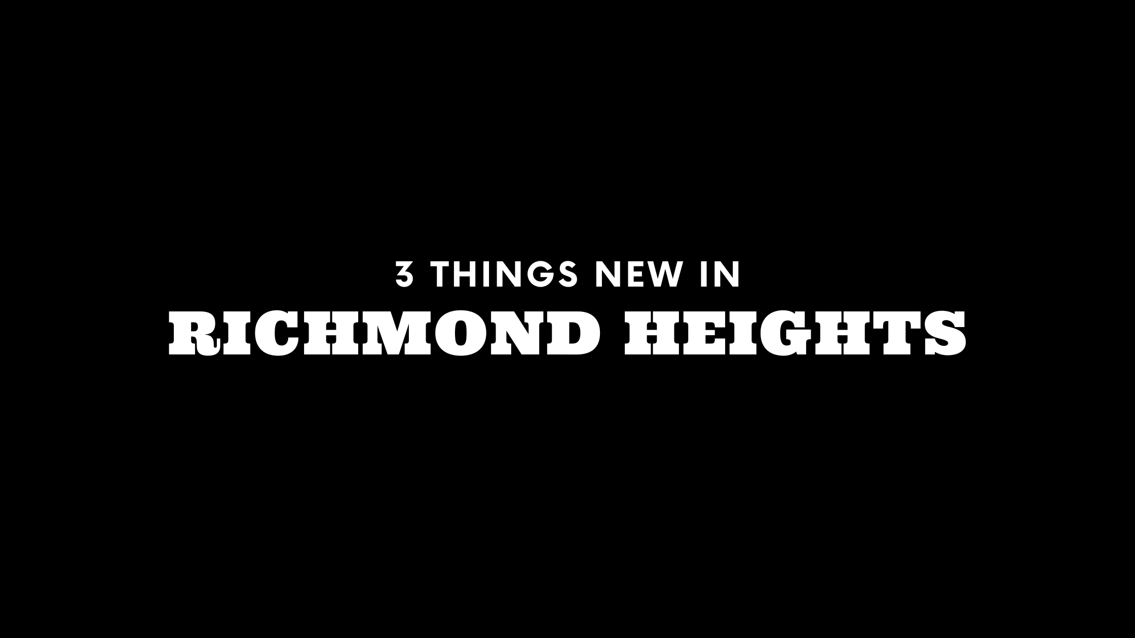 3 Things New in Richmond Heights!