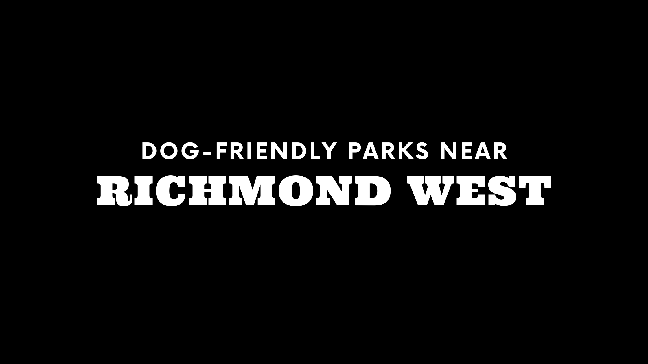 Dog-Friendly Parks Near Richmond West
