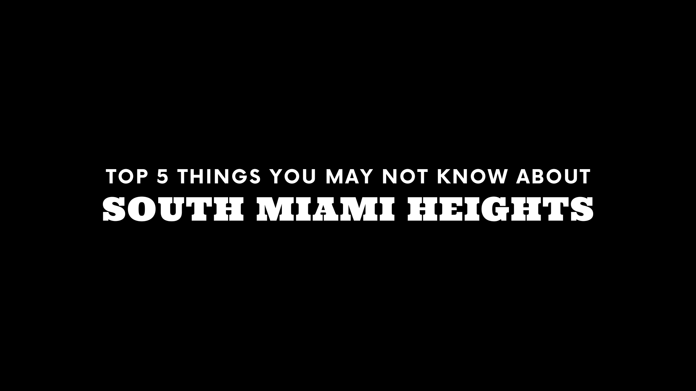 Top 5 Things You May Not Know About South Miami Heights