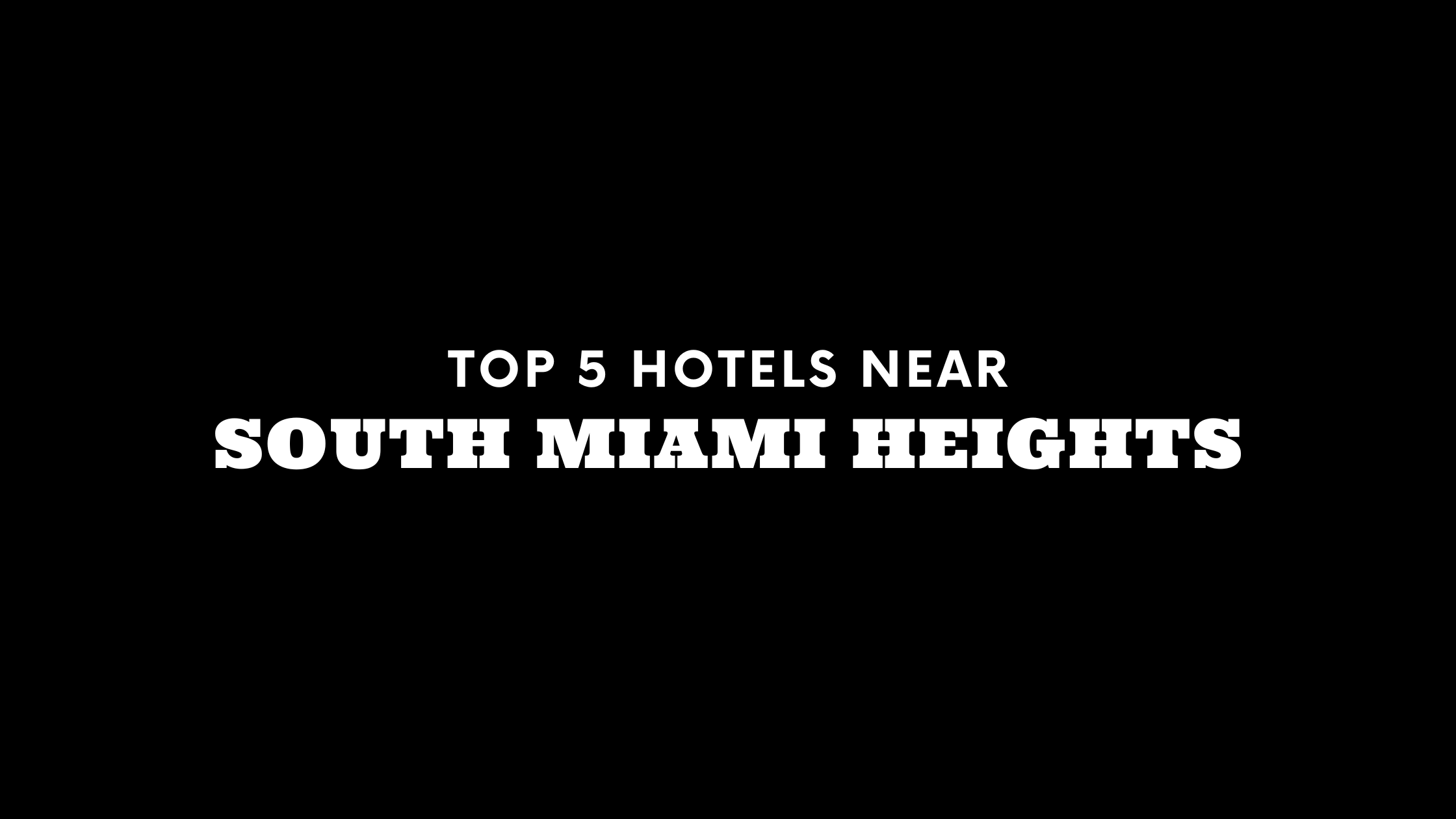 Top 5 Hotels Near South Miami Heights