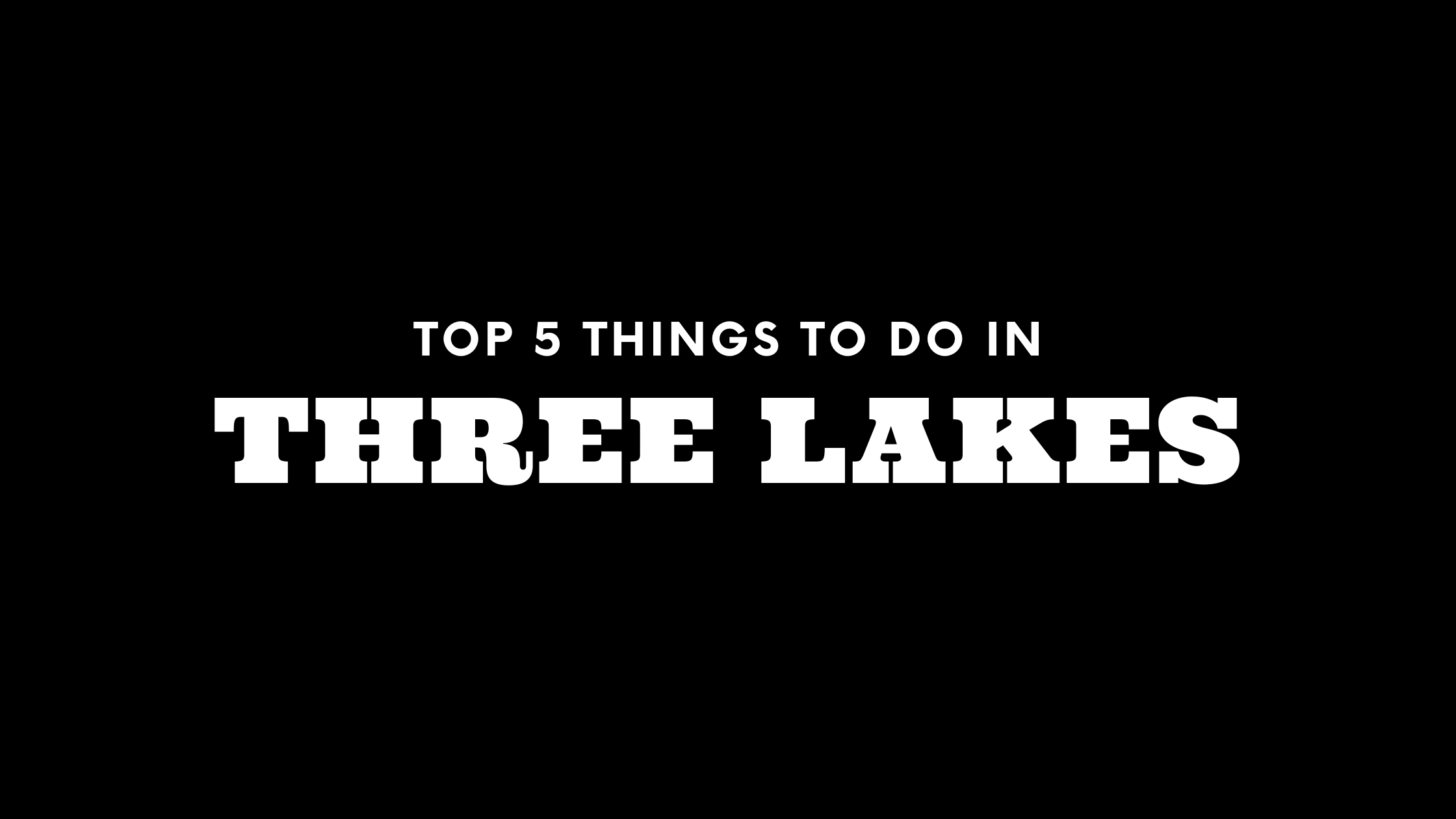 Top 5 Things To Do in Three Lakes