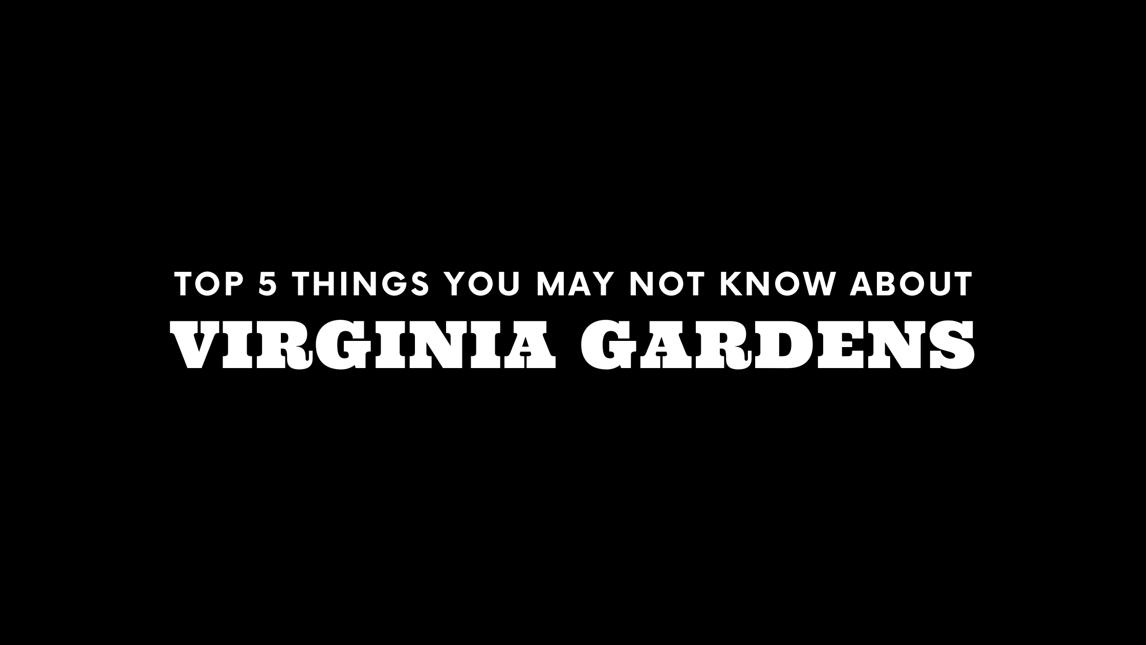 Top 5 Things You May Not Know About Virginia Gardens