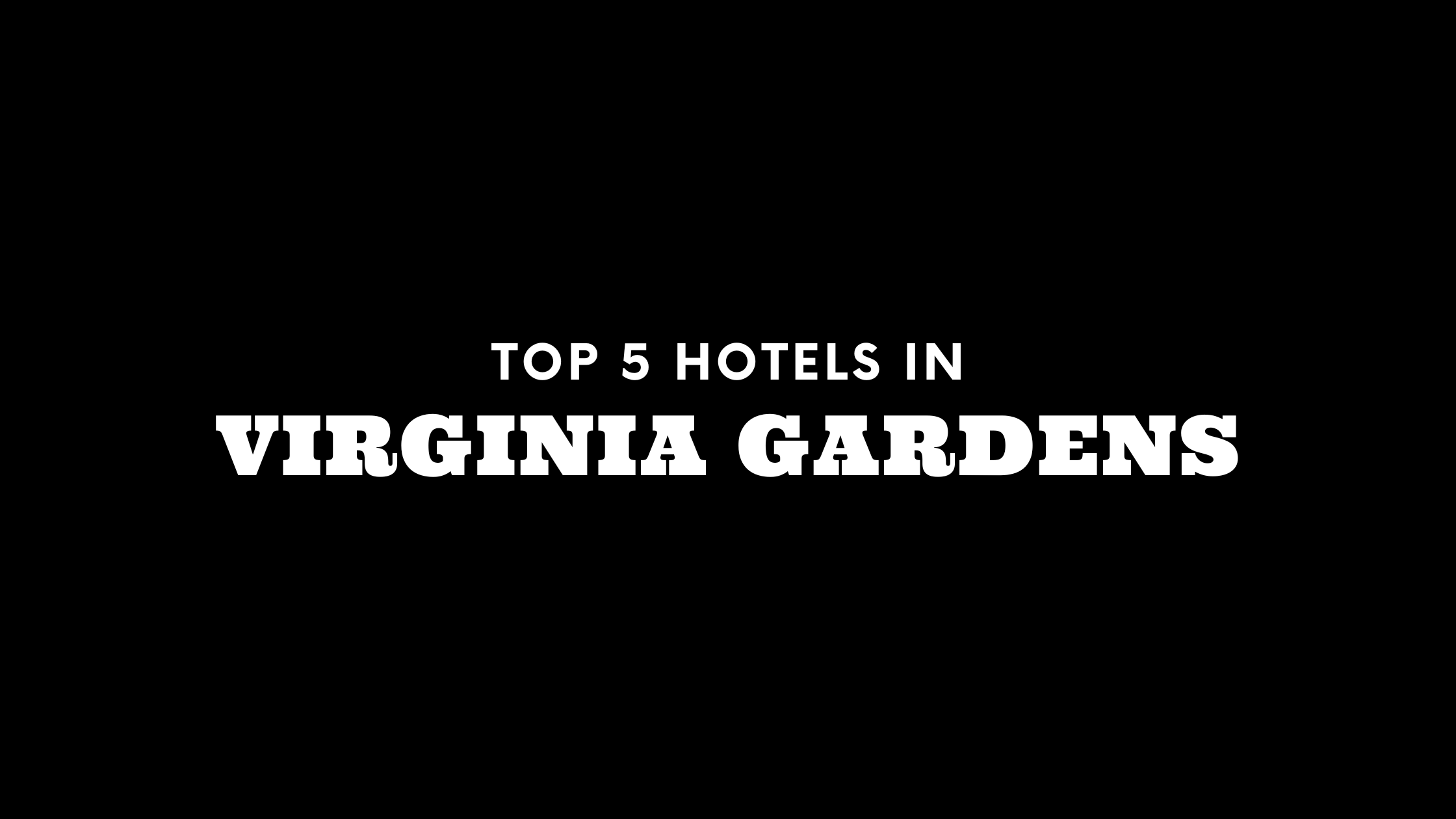 Top 5 Hotels in Virginia Gardens