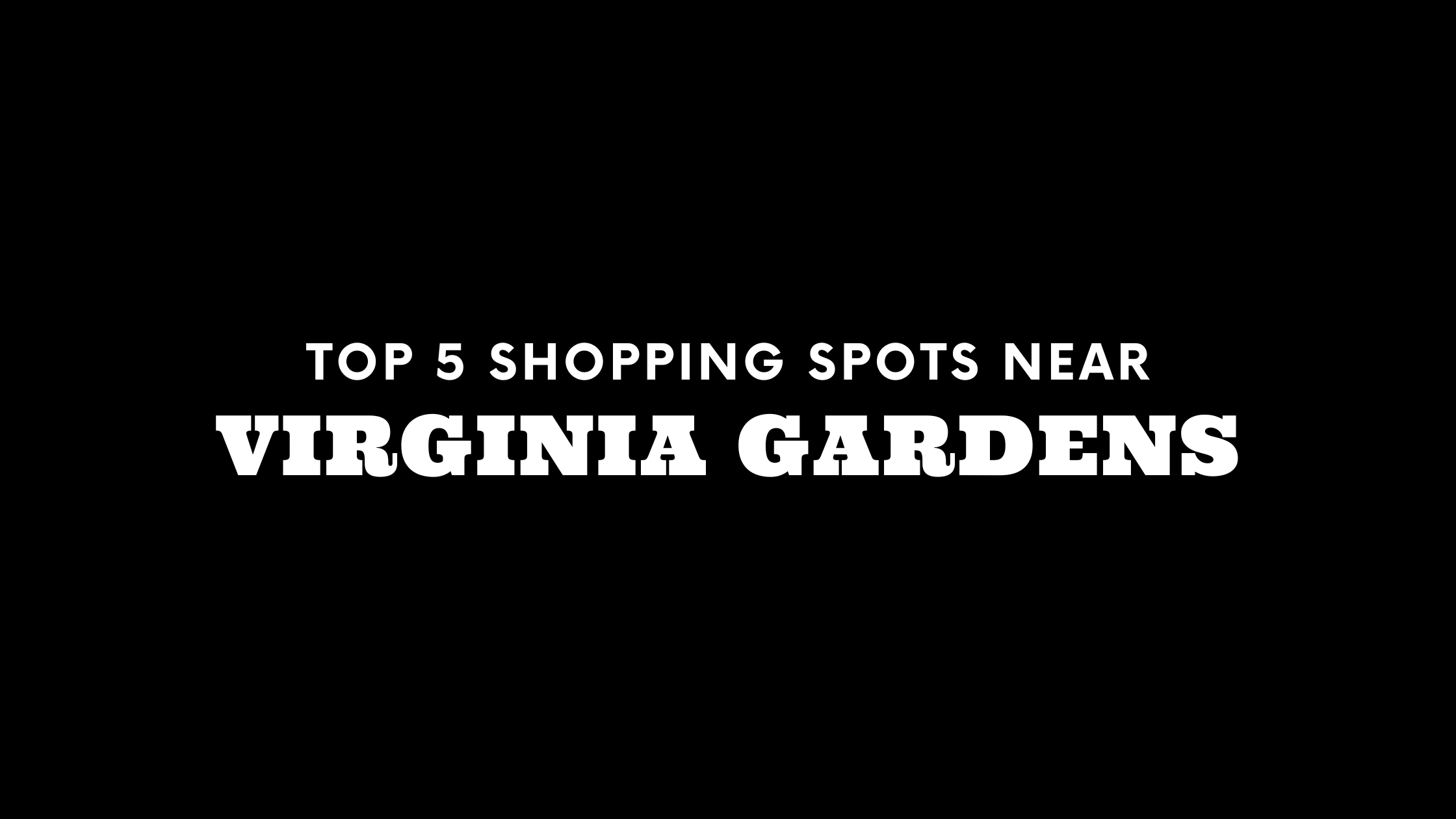 Top 5 Shopping Spots Near Virginia Gardens
