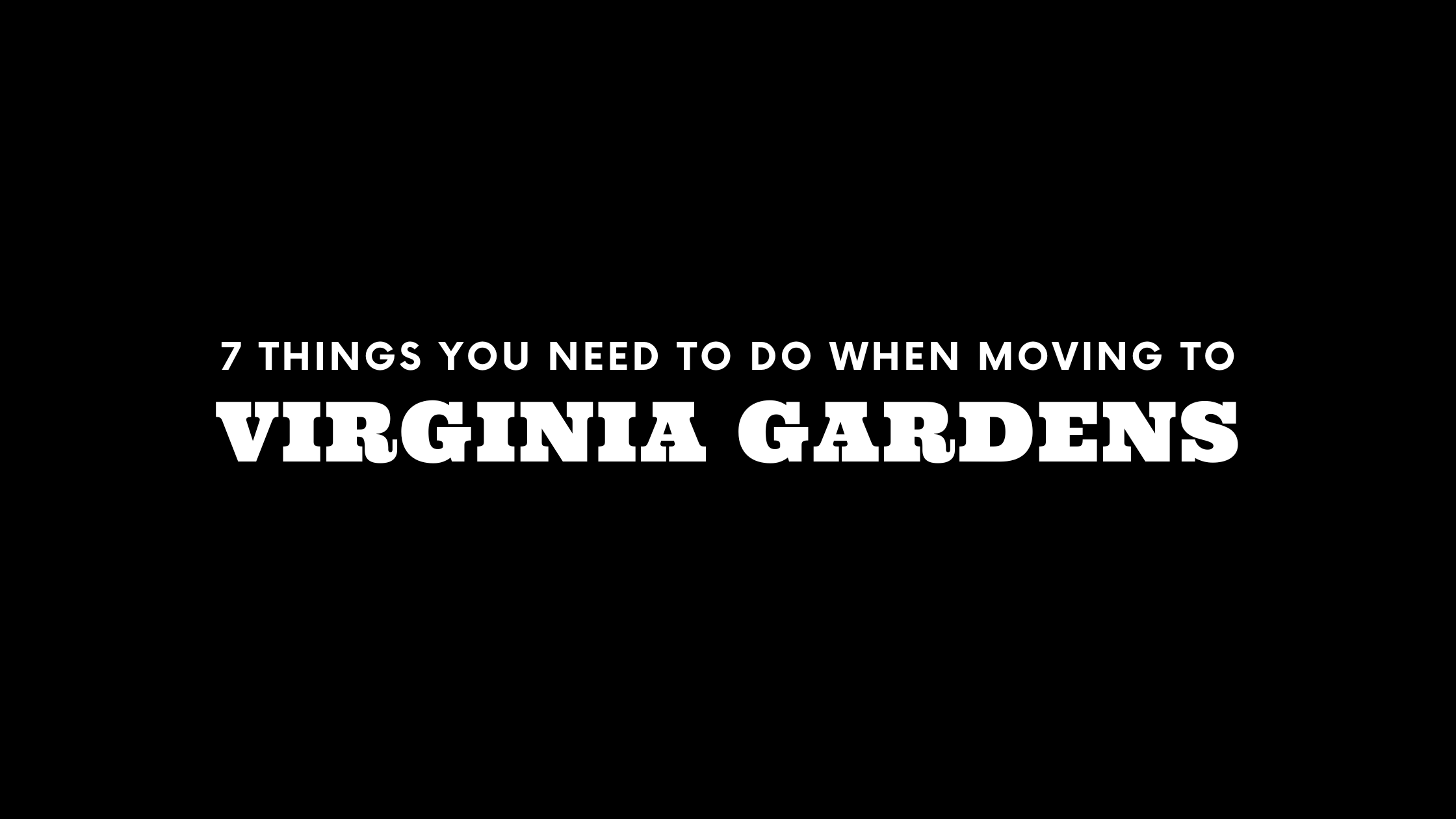 Moving to Virginia Gardens? 7 Things You Need To Do Immediately!