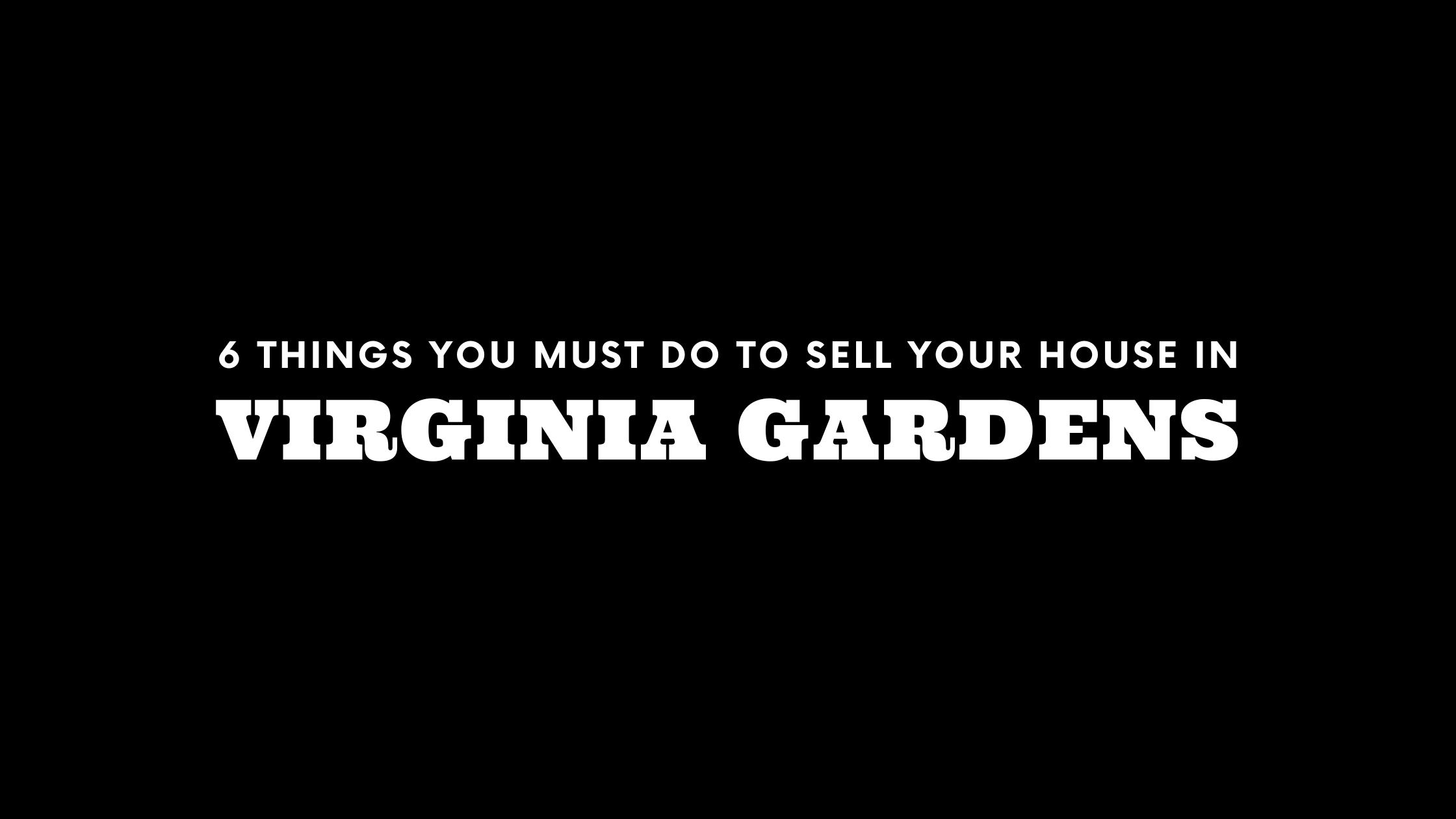 Selling Your House in Virginia Gardens? 6 Things You MUST Do!