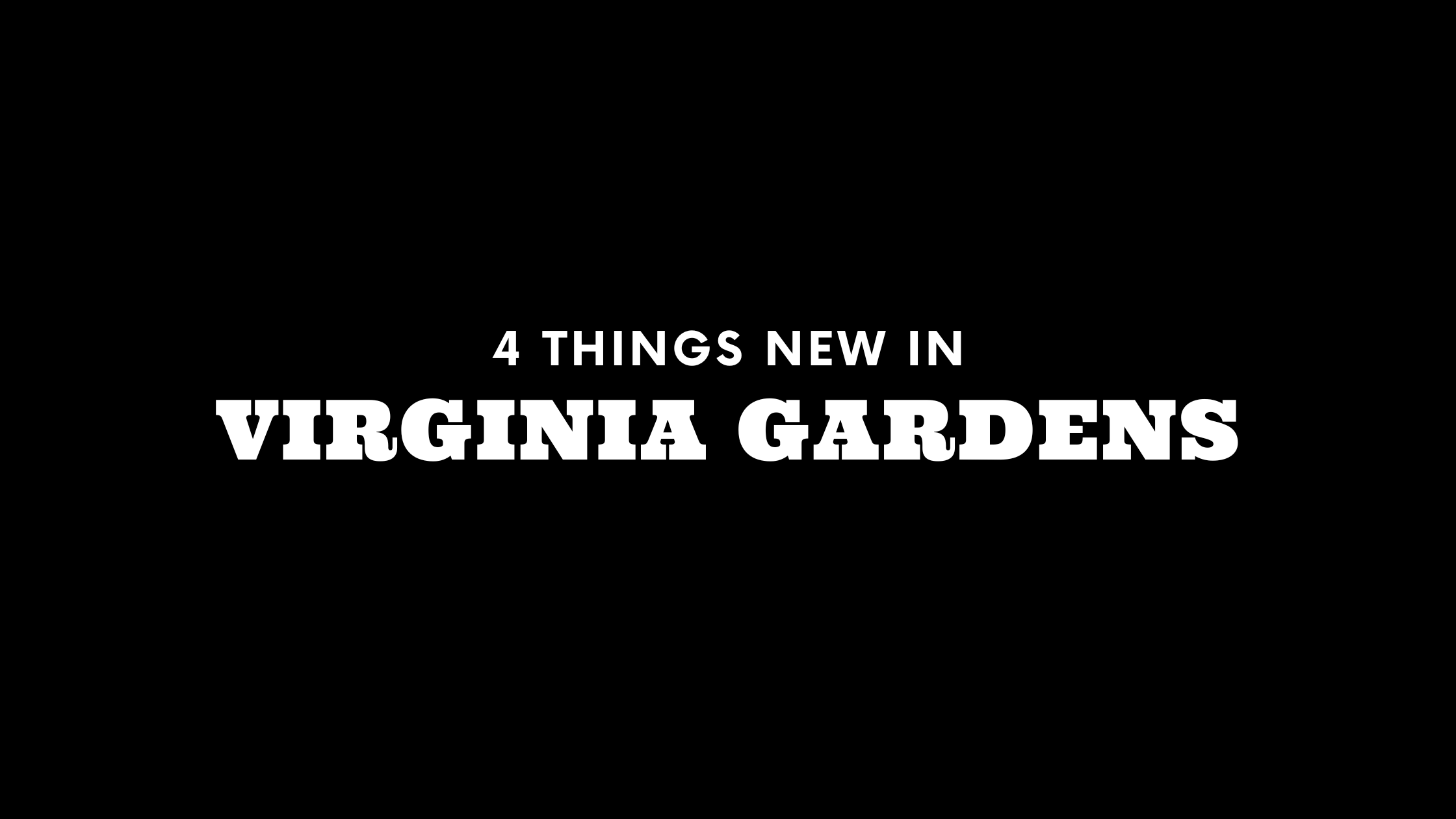 4 Things New in Virginia Gardens!