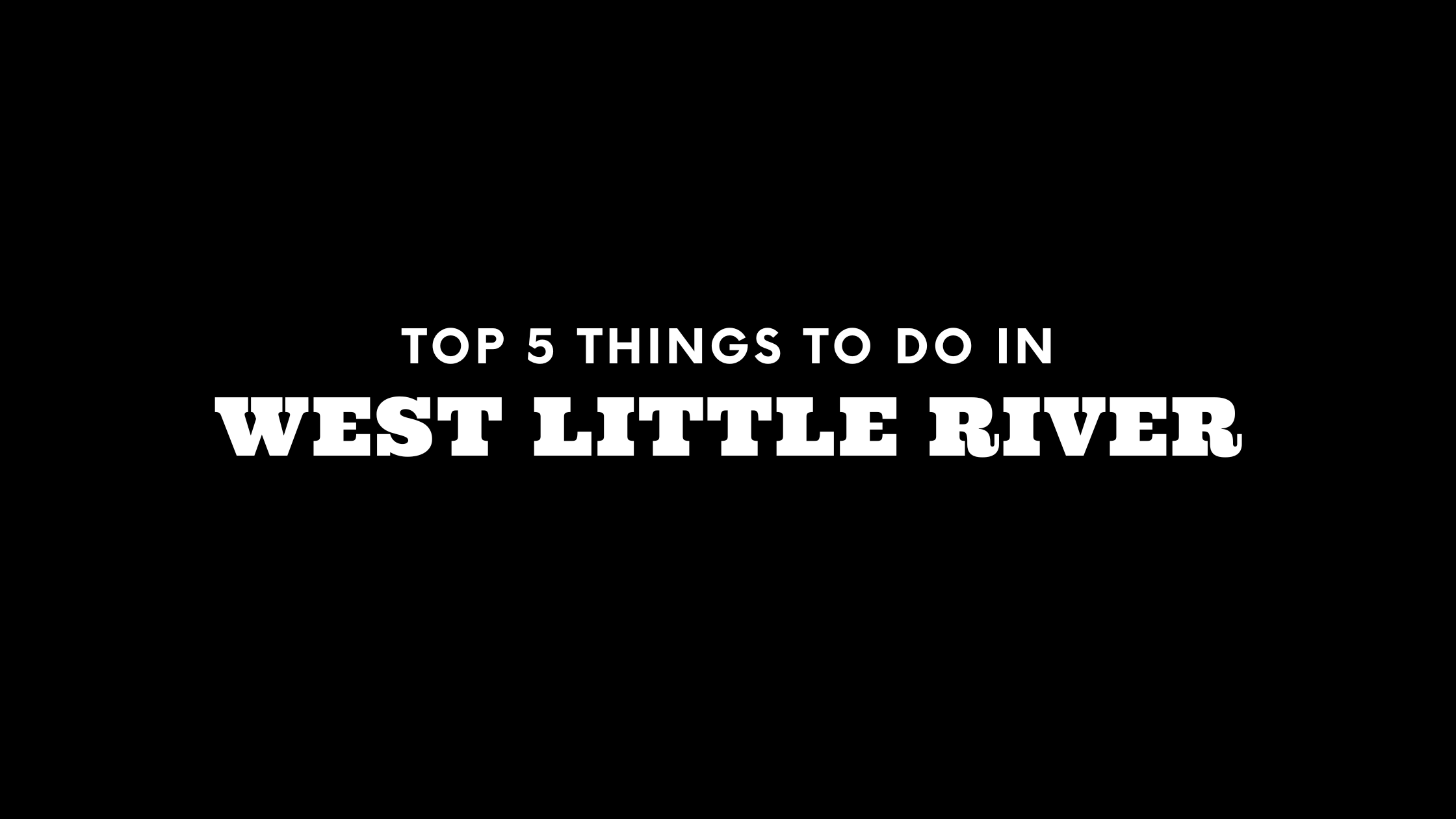 Top 5 Things To Do in West Little River