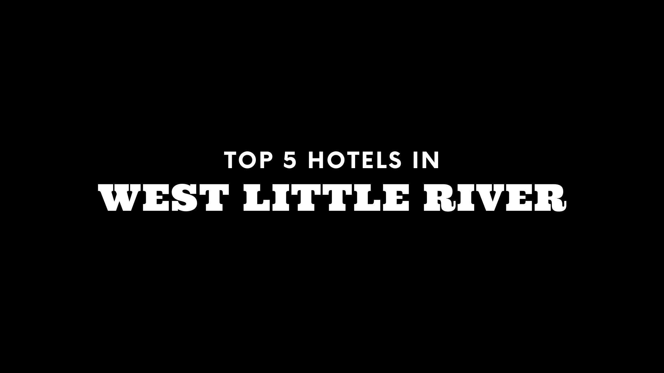 Top 5 Hotels in West Little River
