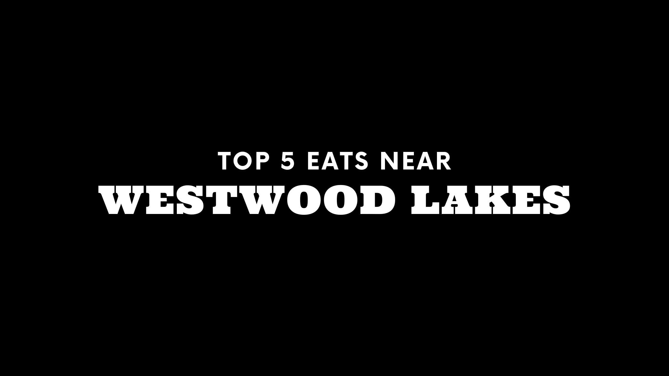 Top 5 Places to Eat Near Westwood Lakes