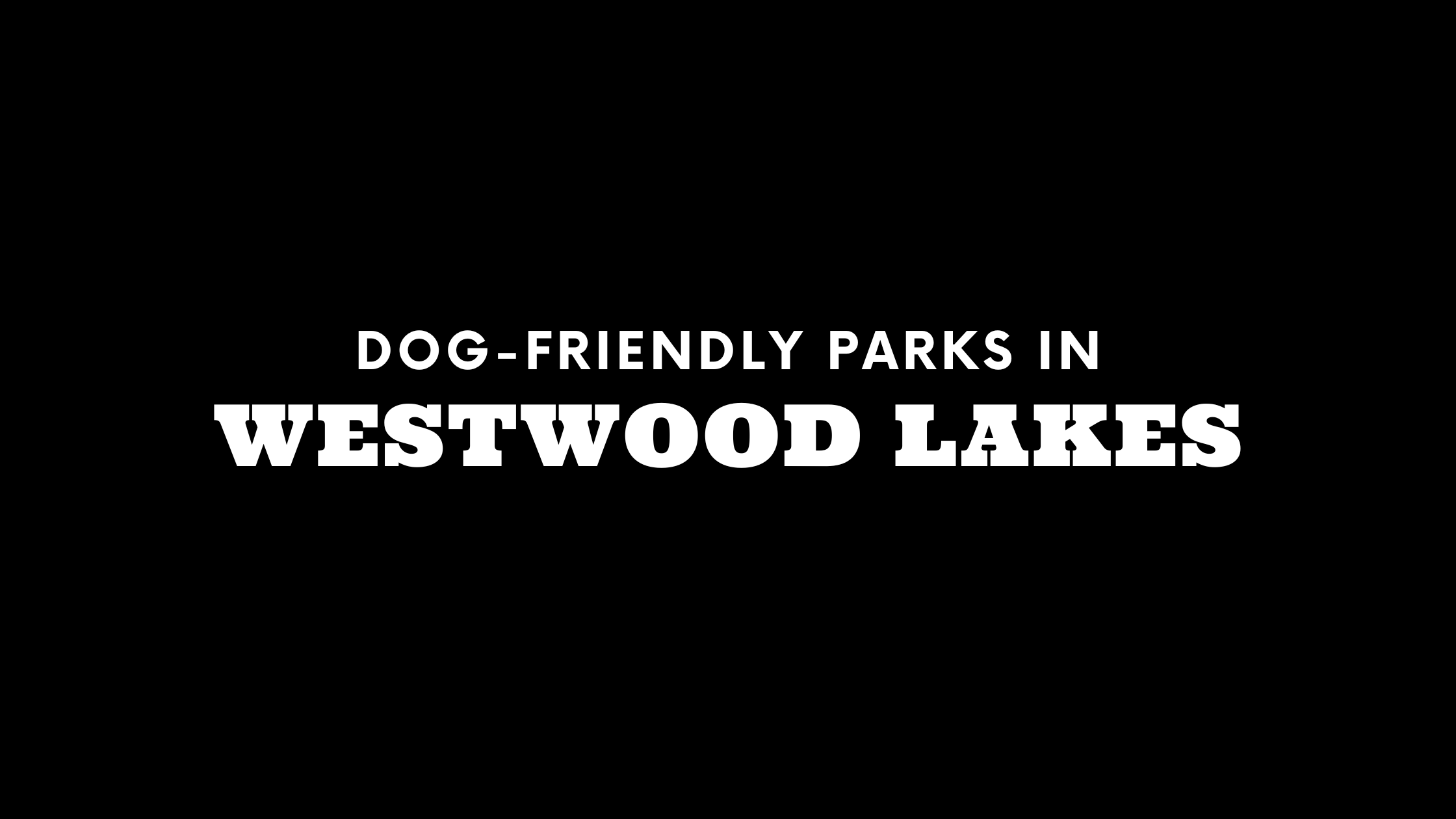 Dog-Friendly Parks in Westwood Lakes