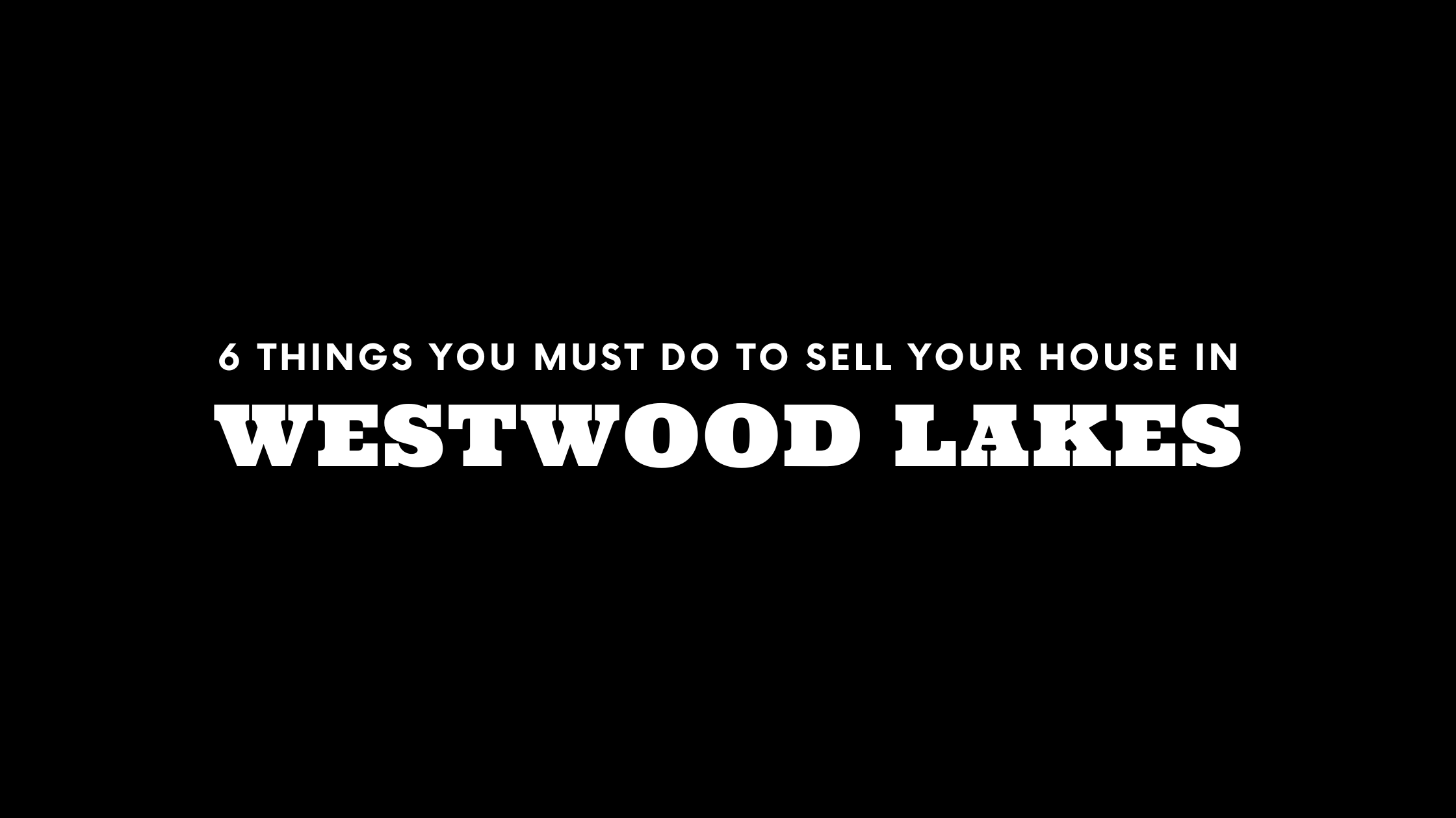Selling Your House in Westwood Lakes? 6 Things You MUST Do!