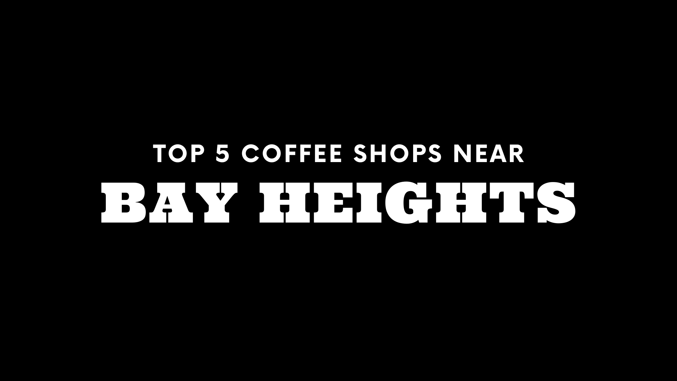 Top 5 Coffee Shops Near Bay Heights