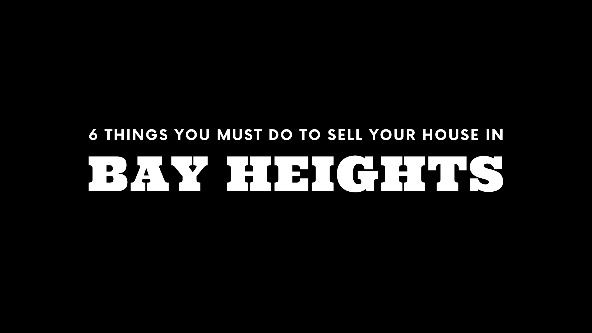 Selling Your House in Bay Heights? 6 Things You MUST Do! 