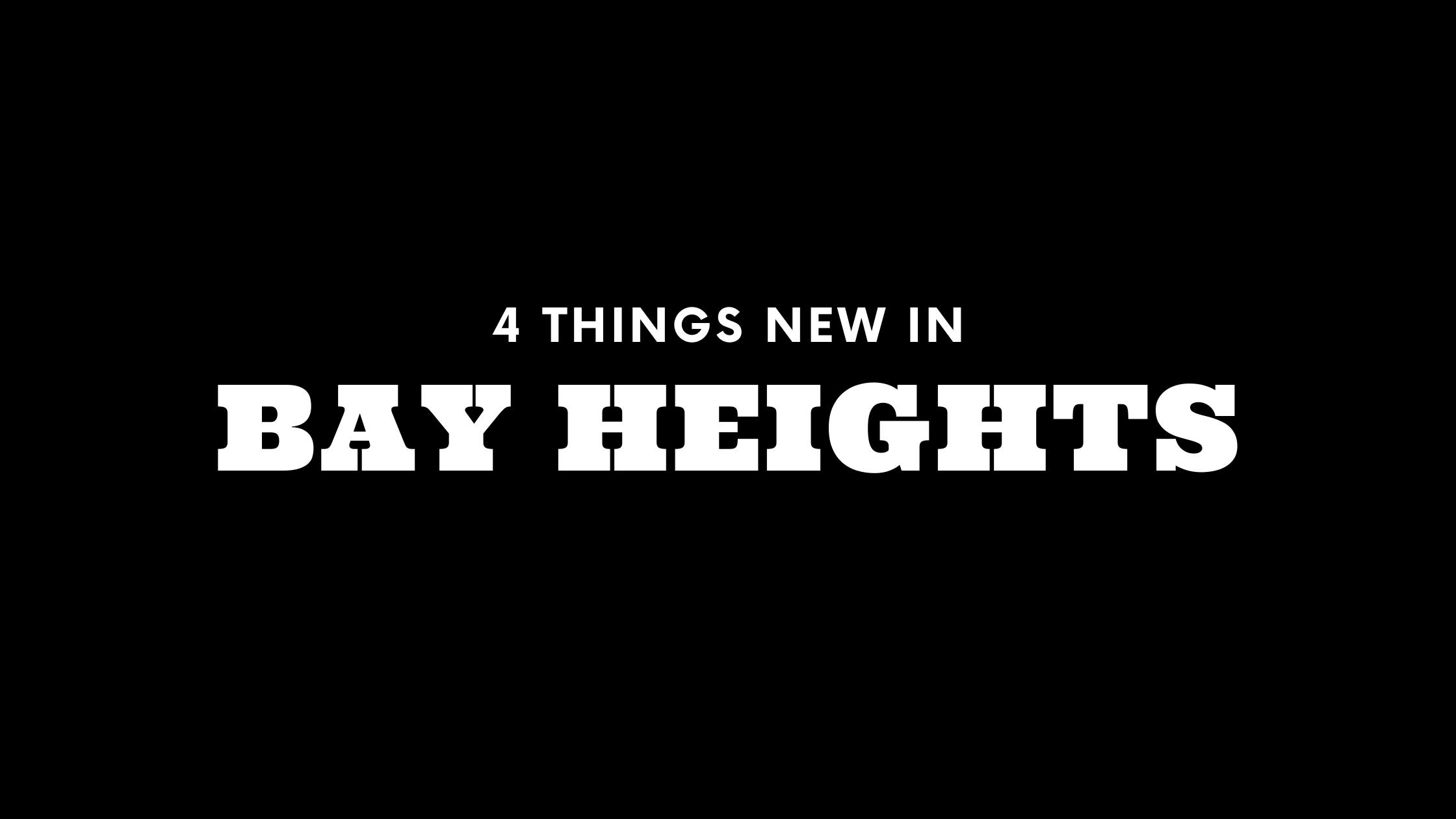 4 Things New in Bay Heights!