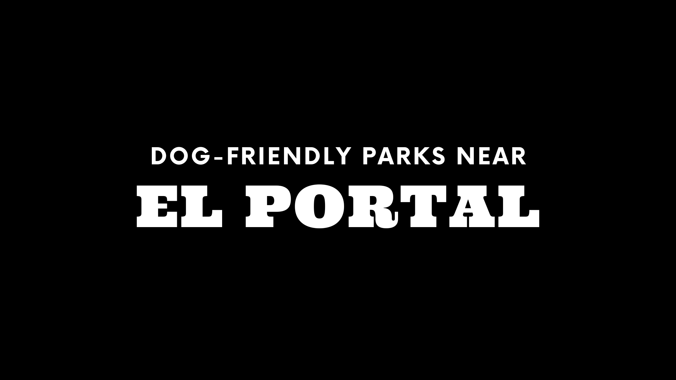 Dog-Friendly Parks Near El Portal