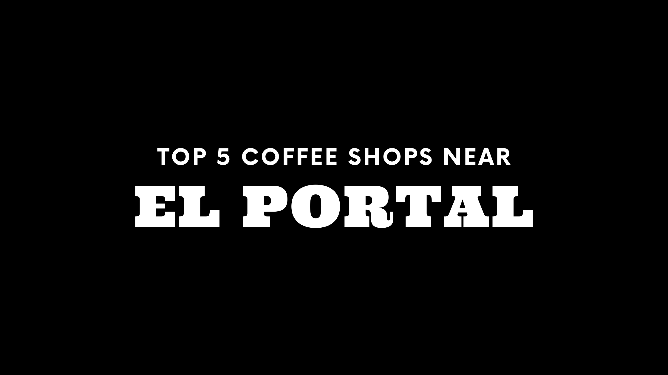 Top 5 Coffee Shops Near El Portal