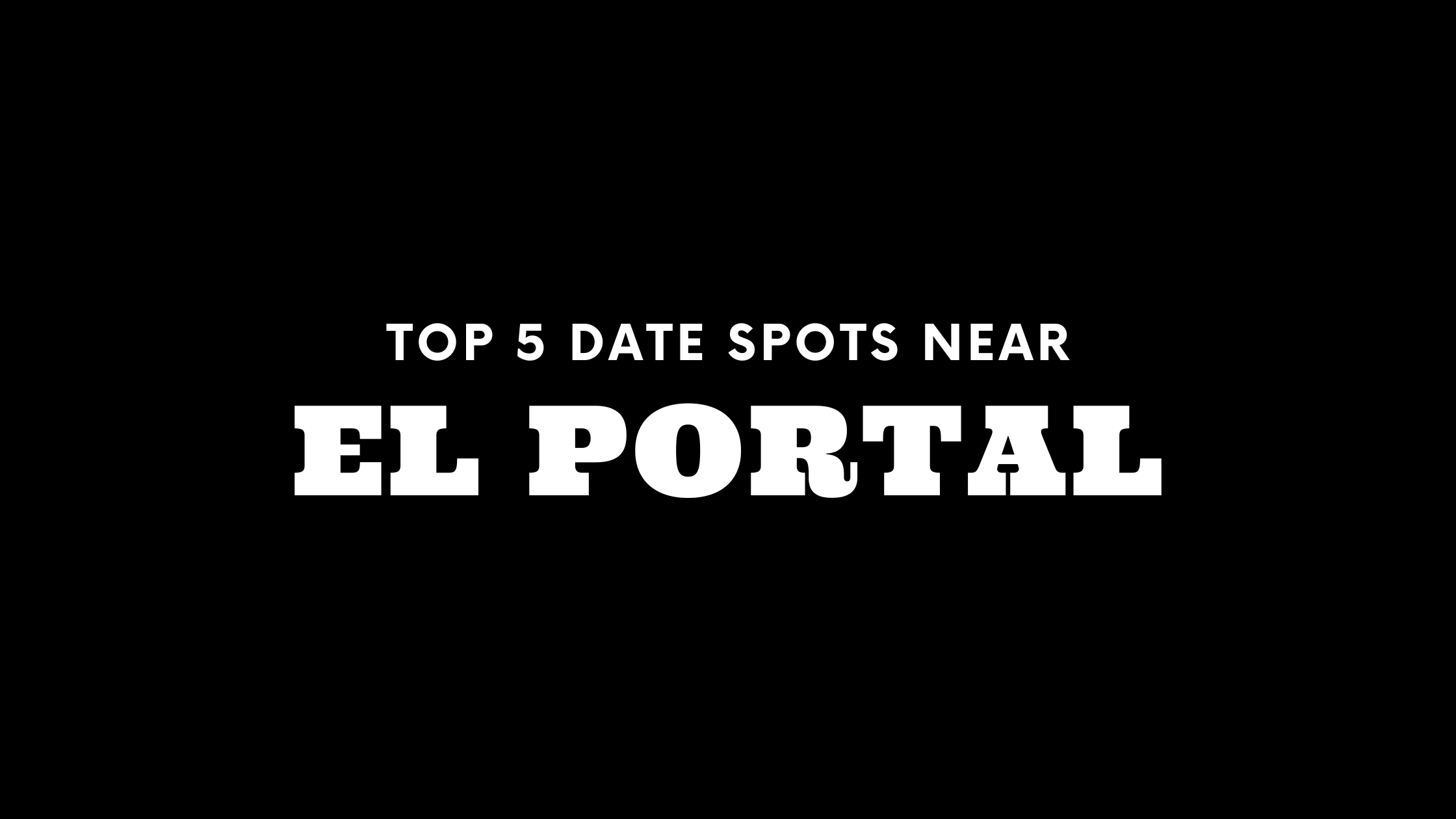 Top 5 Date Spots Near El Portal