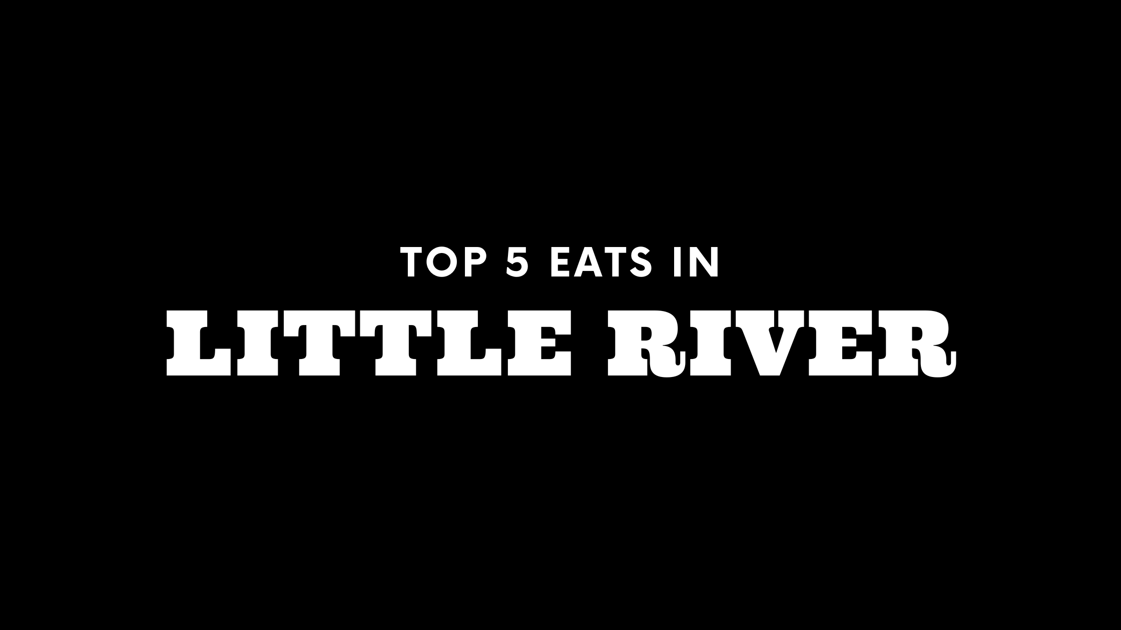 Top 5 Places to Eat in Little River
