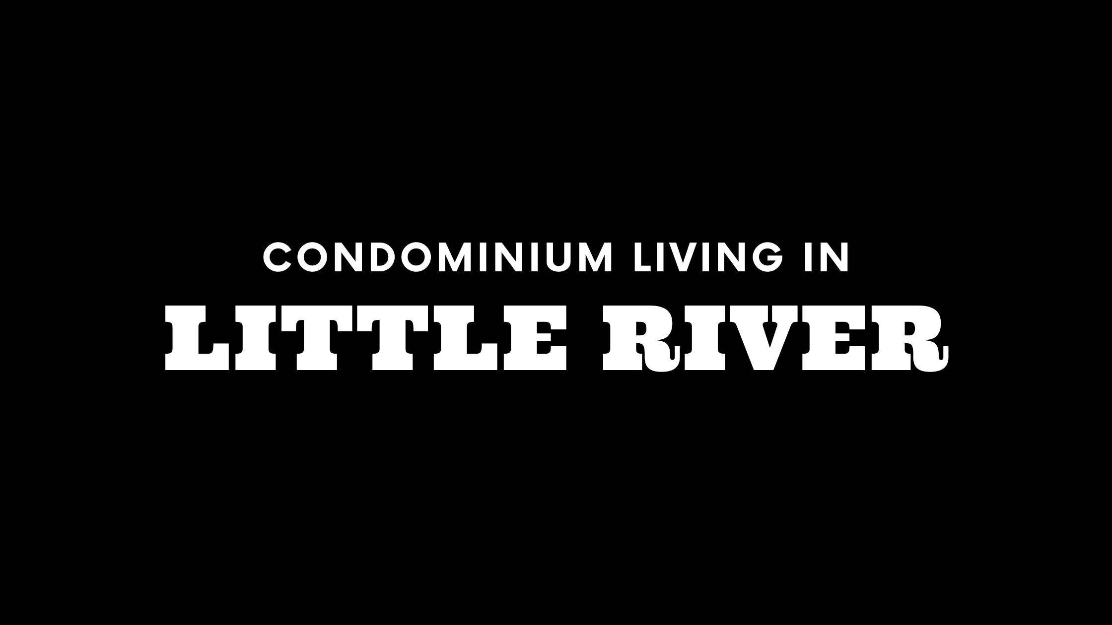 Condominium Living in Little River