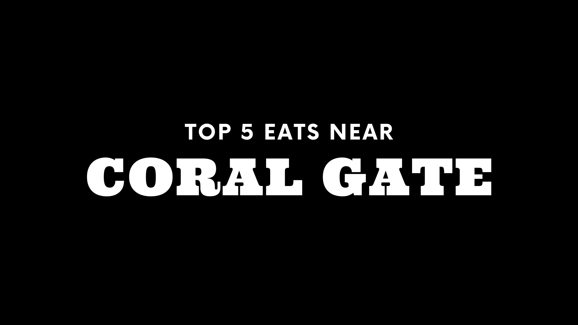 Top 5 Places to Eat Near Coral Gate