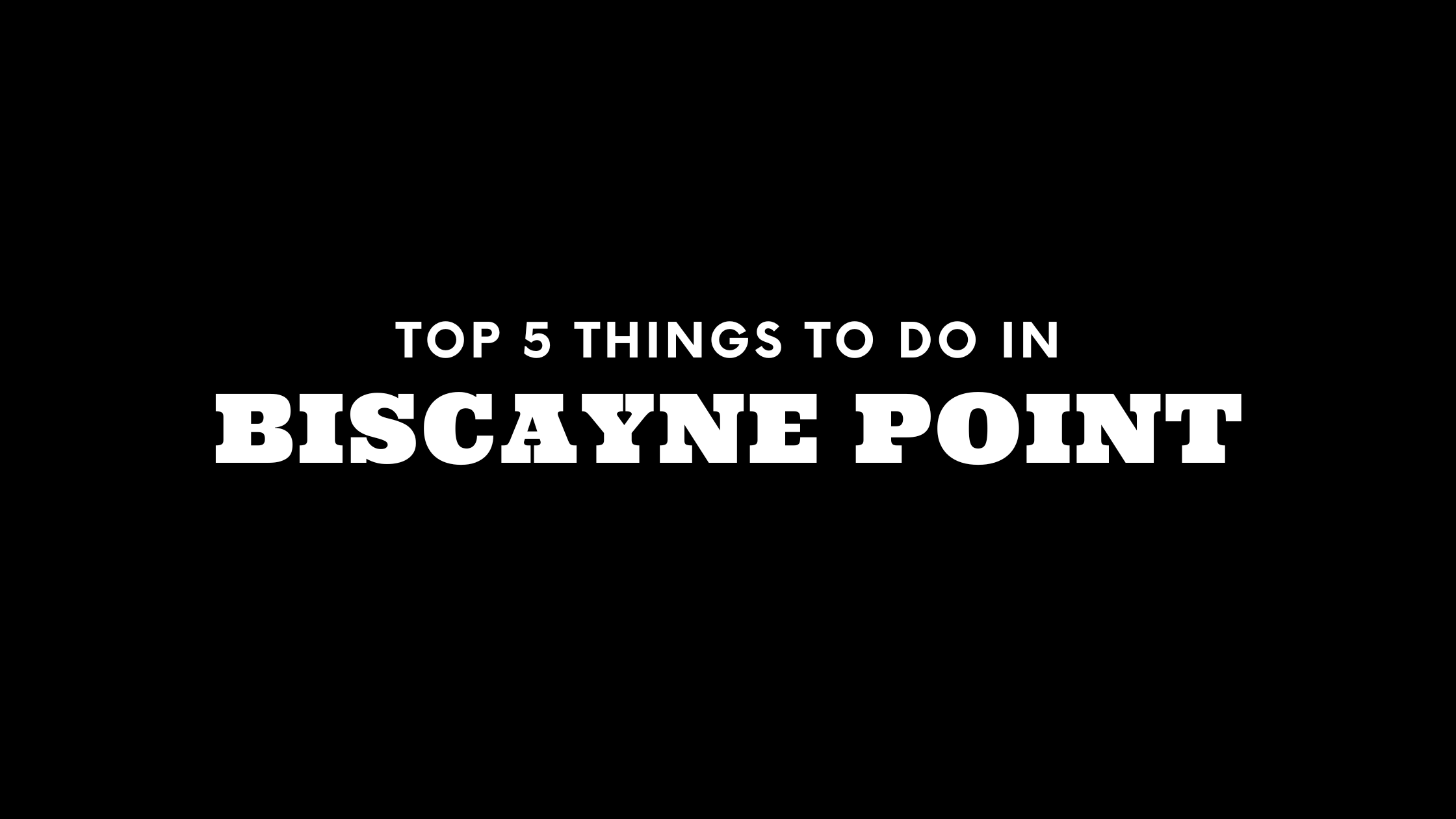 Top 5 Things To Do in Biscayne Point