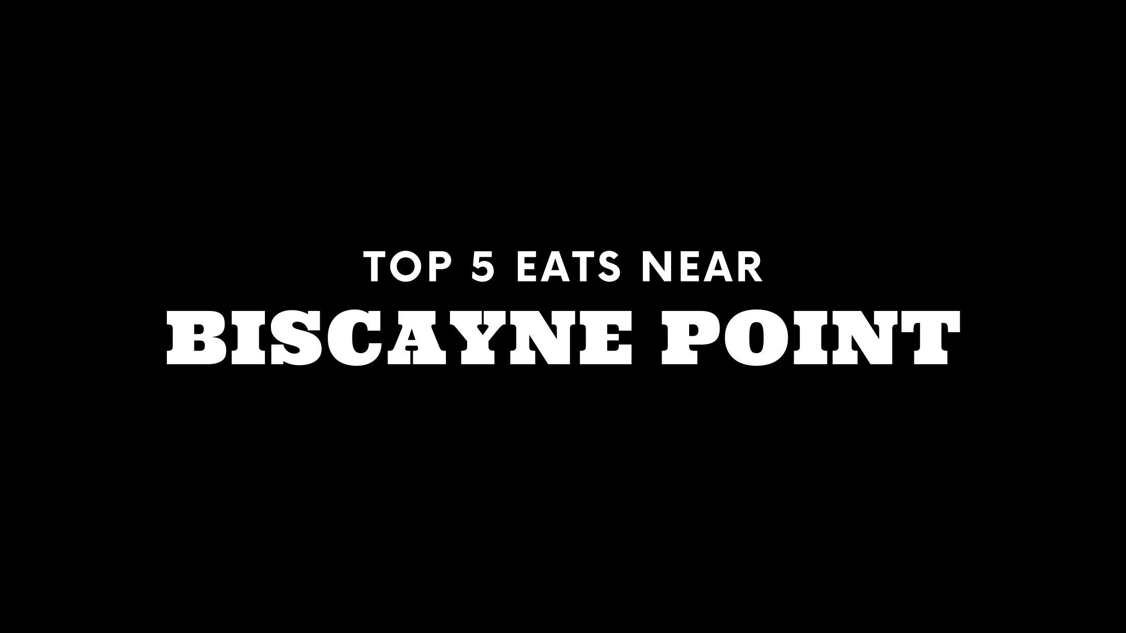 Top 5 Places to Eat Near Biscayne Point
