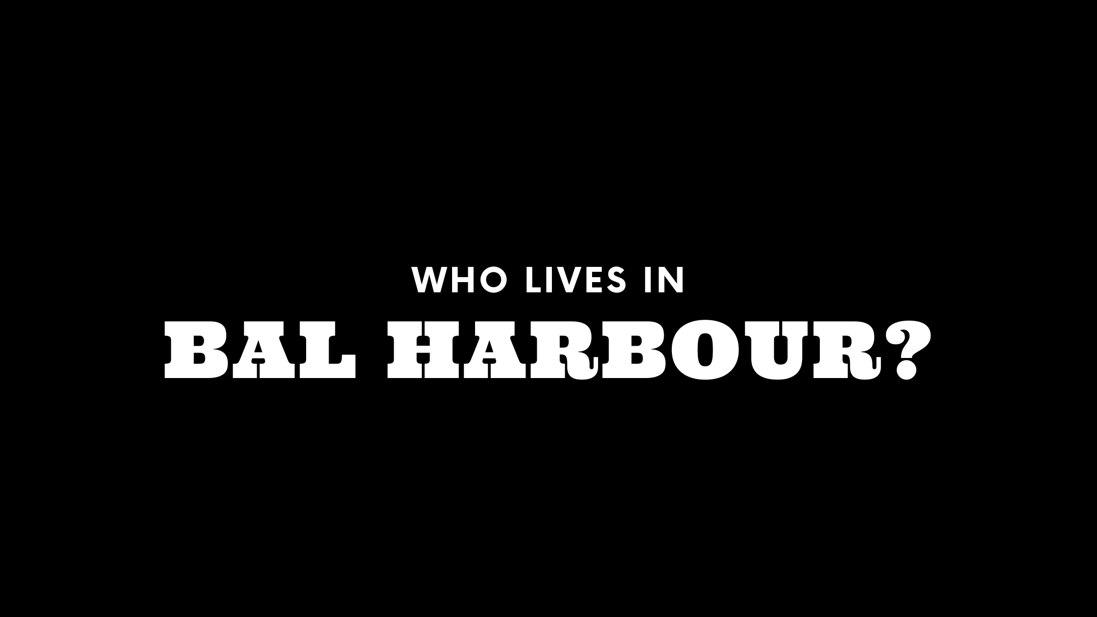 Who Lives in Bal Harbour? (It's Not Who You Think!)
