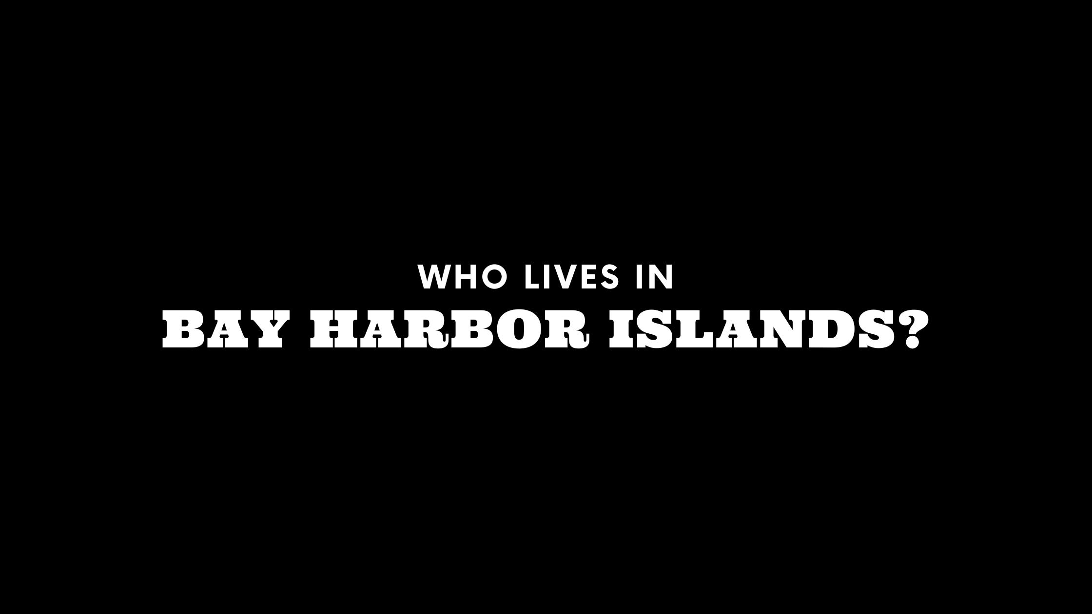 Who Lives in Bay Harbor Islands? (It's Not Who You Think!)