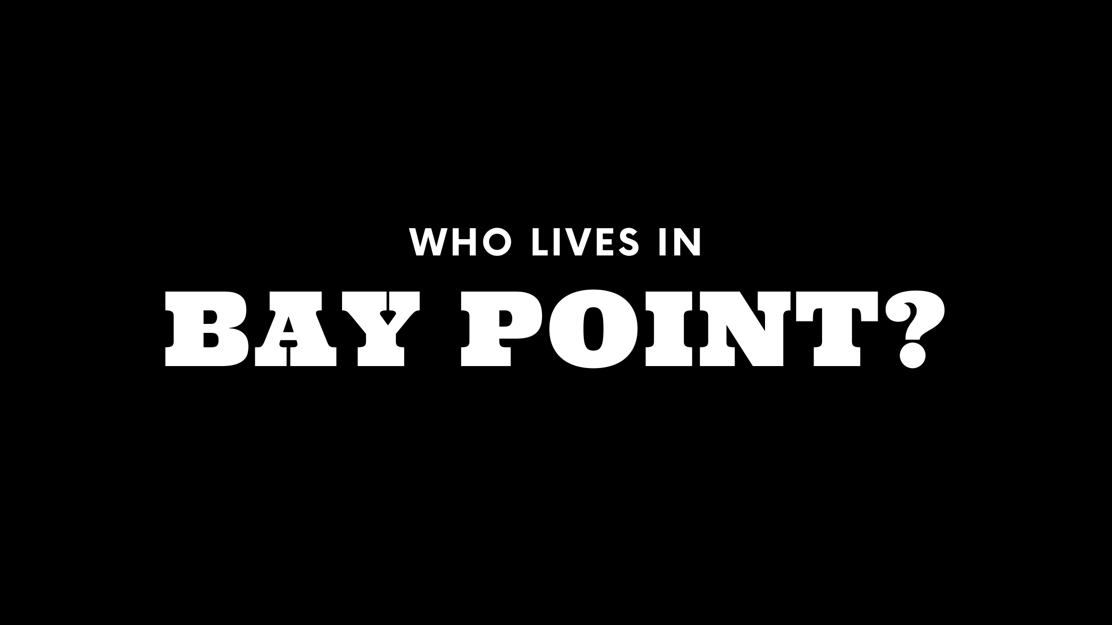 Who Lives in Bay Point? (It's Not Who You Think!) 