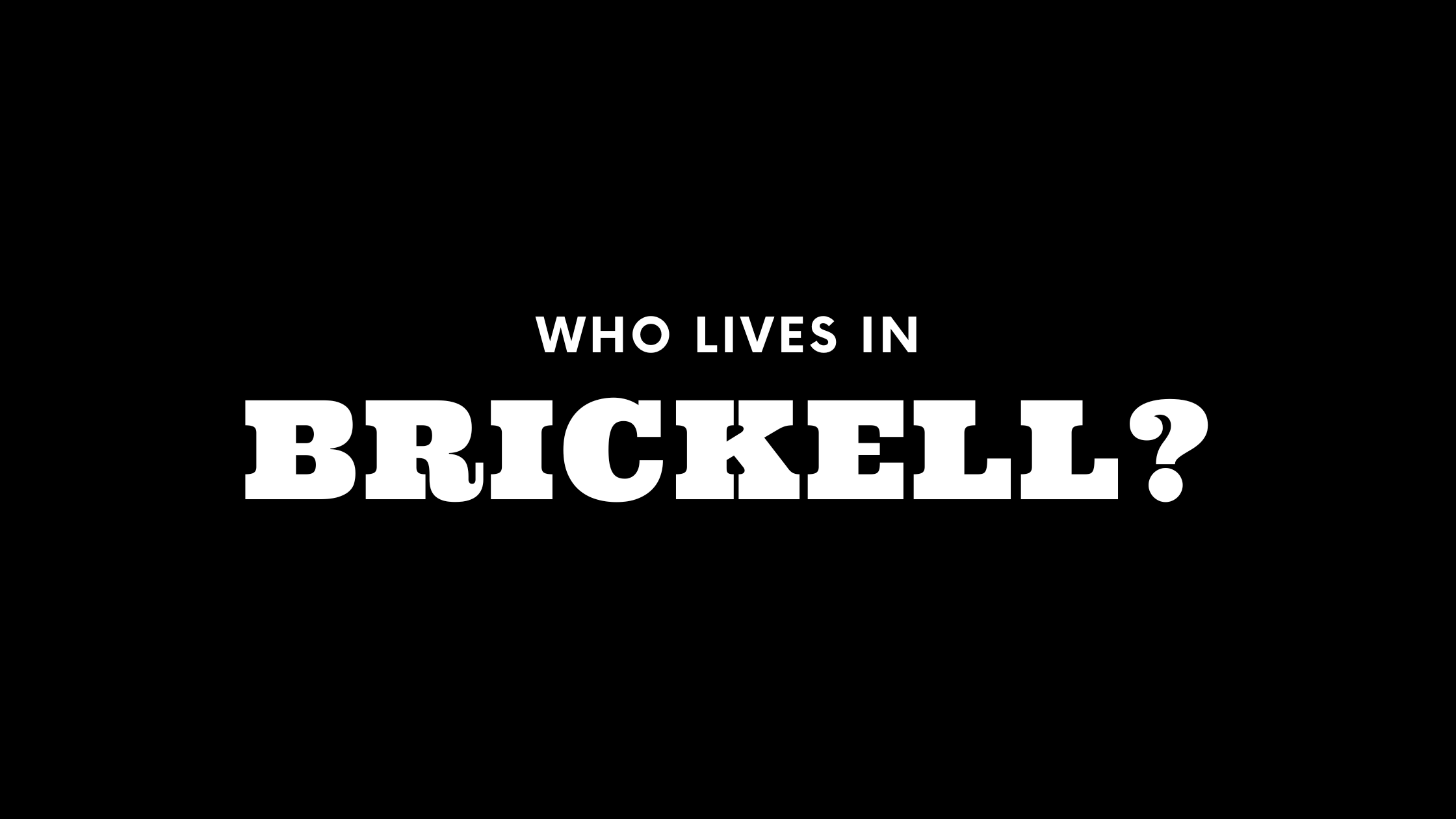 Who Lives in Brickell? (It's Not Who You Think!) 
