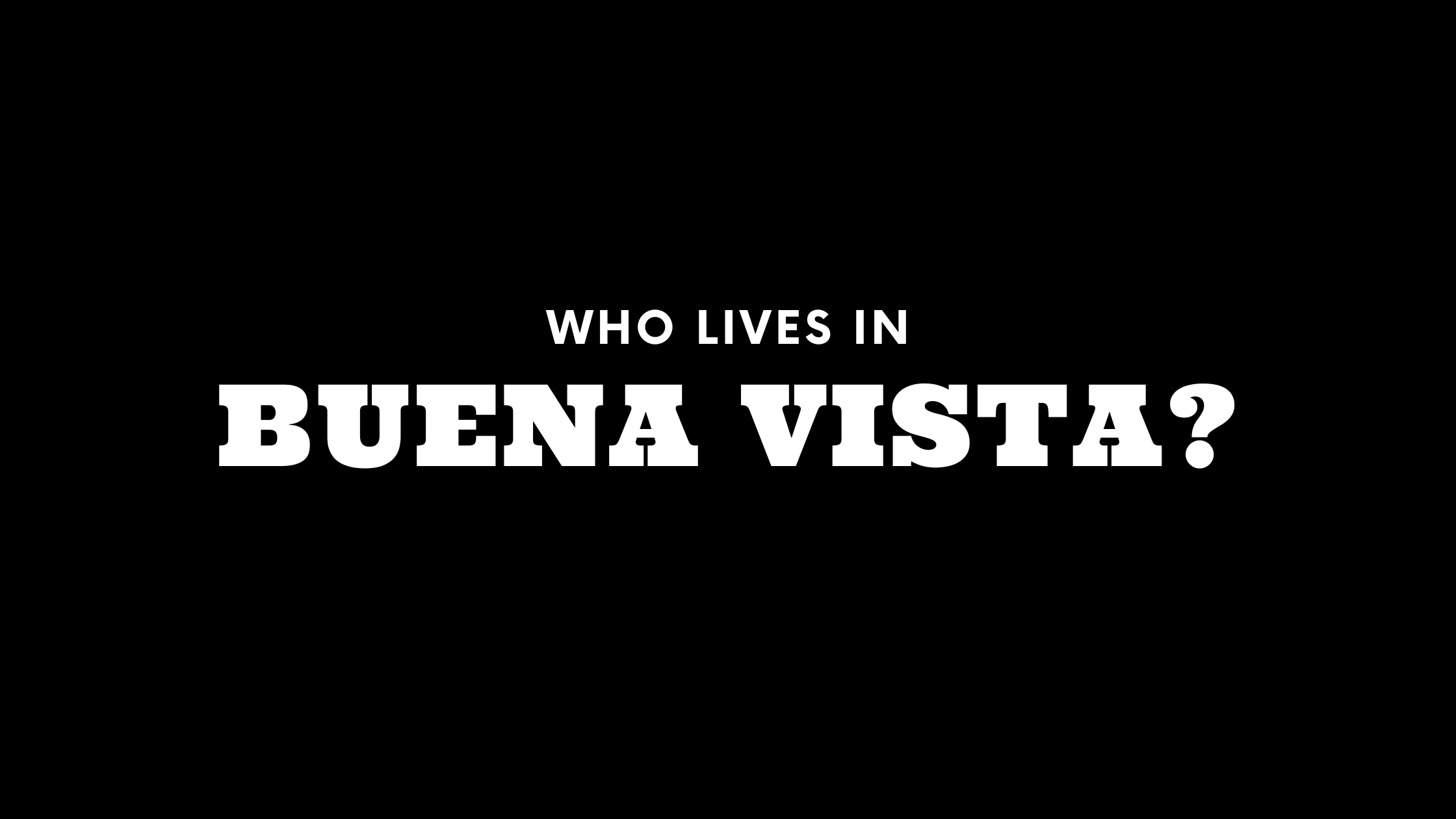 Who Lives in Buena Vista? (It's Not Who You Think!)
