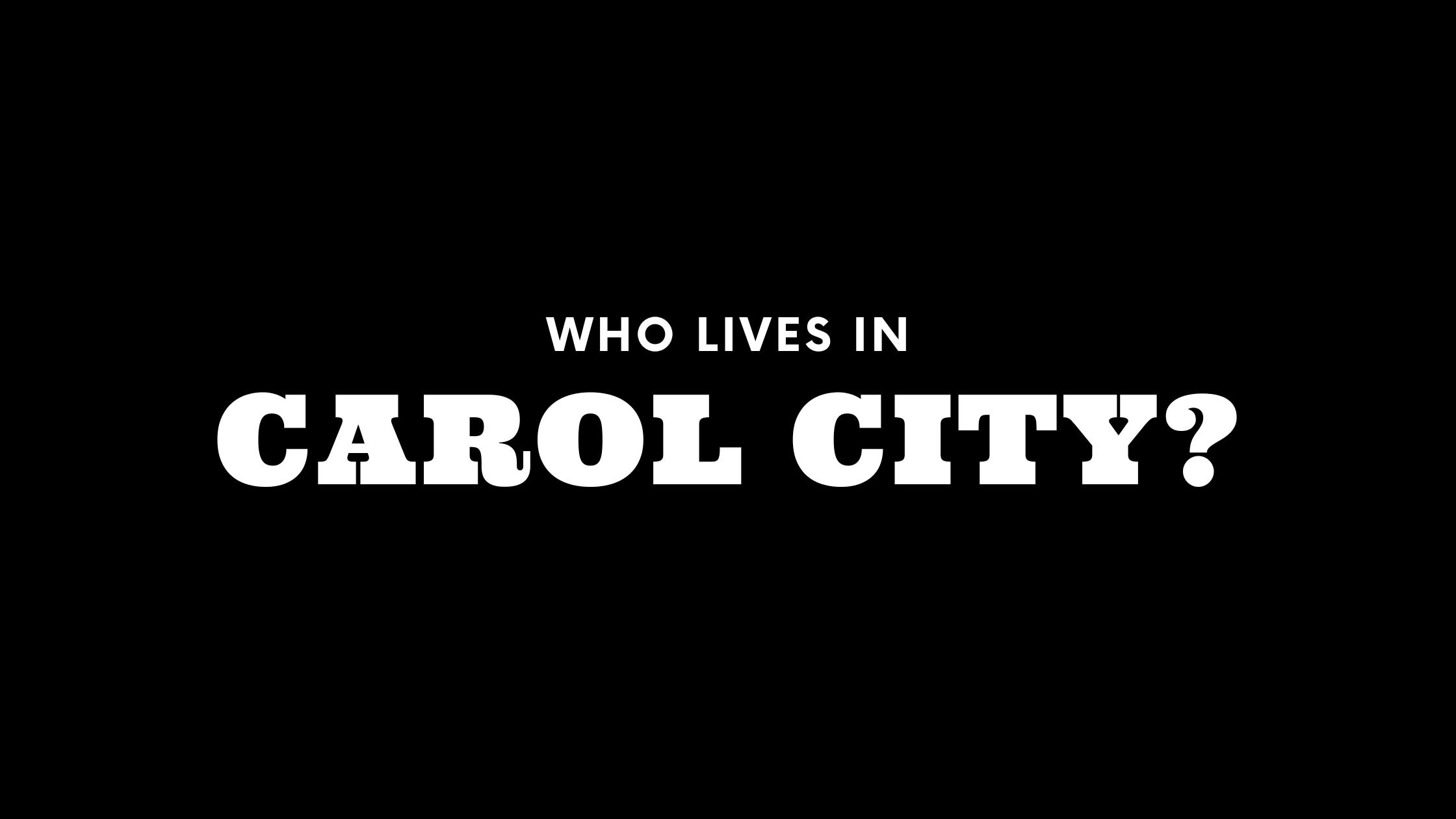 Who Lives in Carol City? (It's Not Who You Think!)