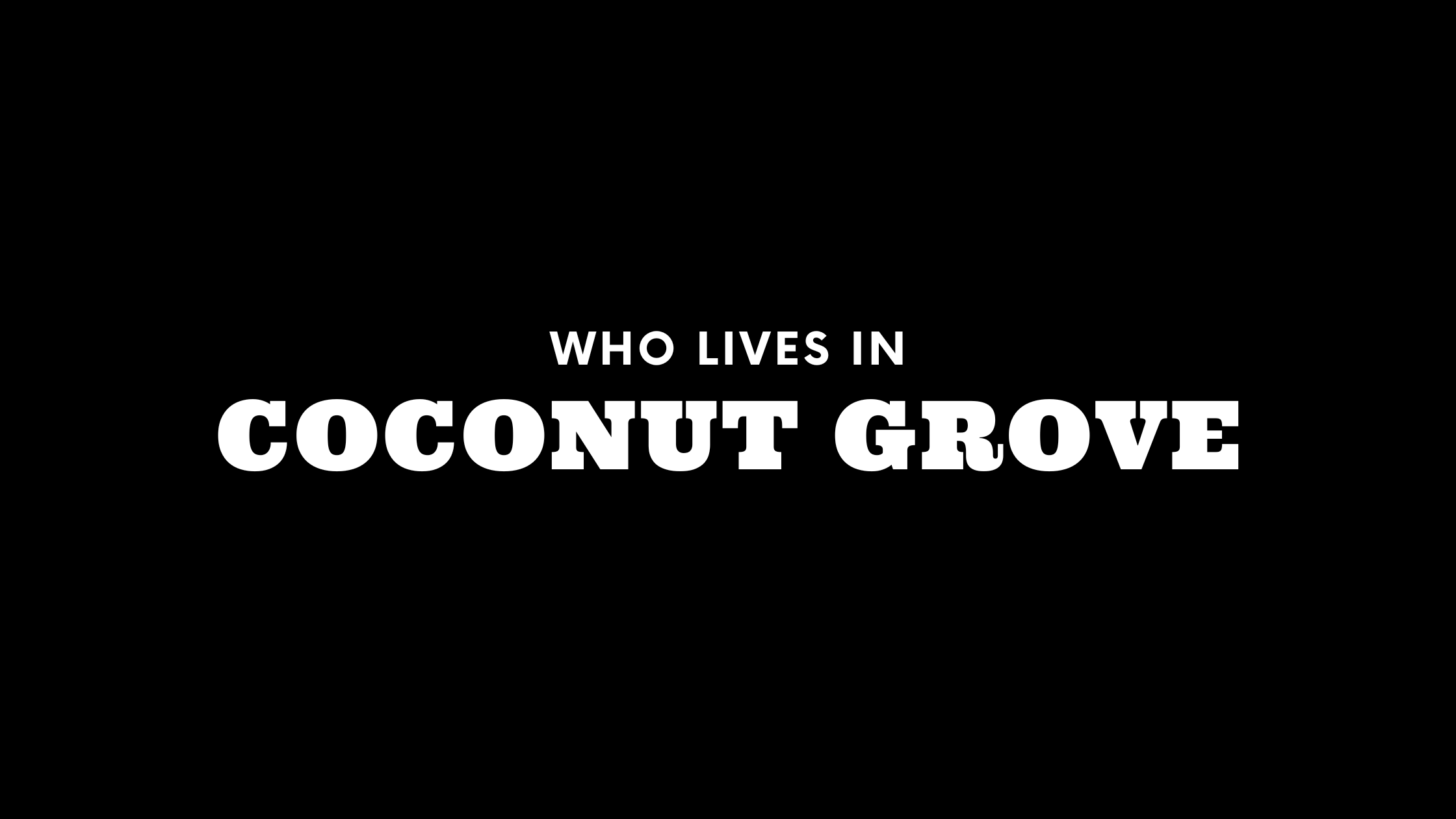 Who Lives in Coconut Grove? (It's Not Who You Think!)