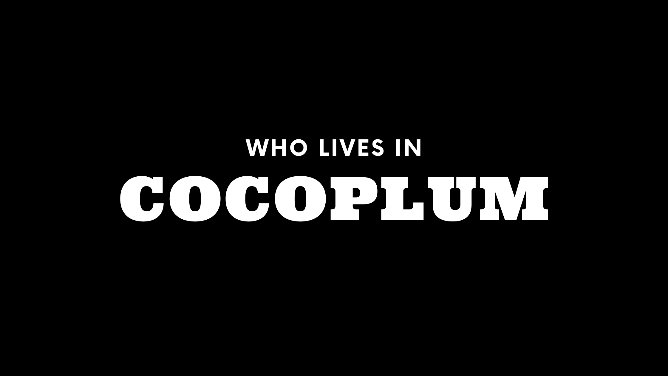 Who Lives in Cocoplum? (It's Not Who You Think!)