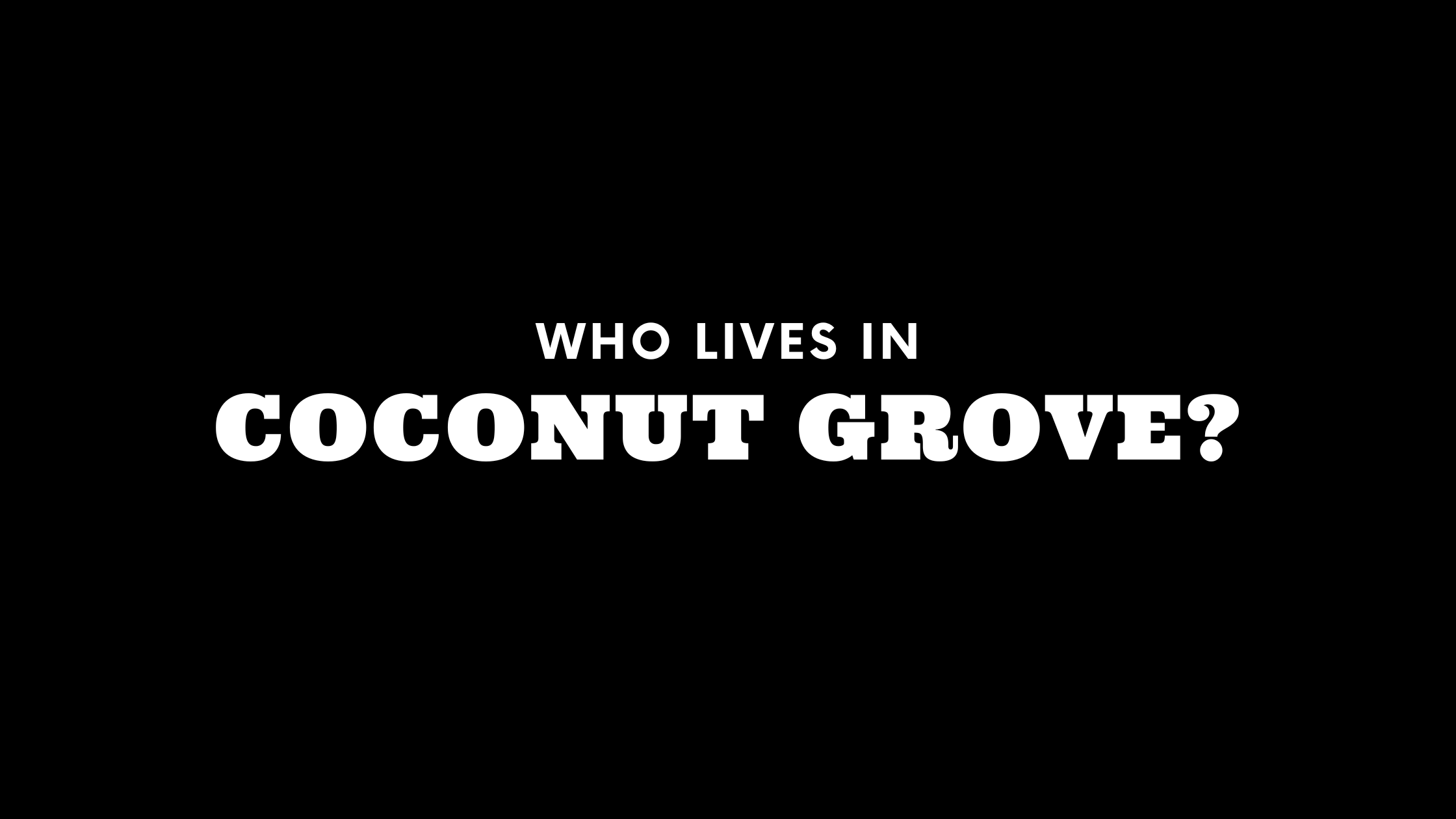 Who Lives in Coconut Grove? (It's Not Who You Think!) 