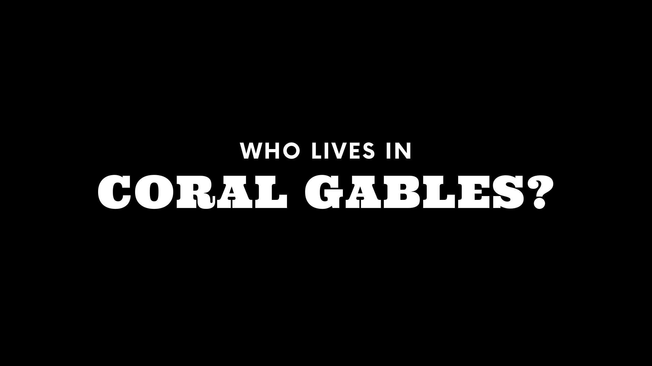 Who Lives in Coral Gables? (It's Not Who You Think!)