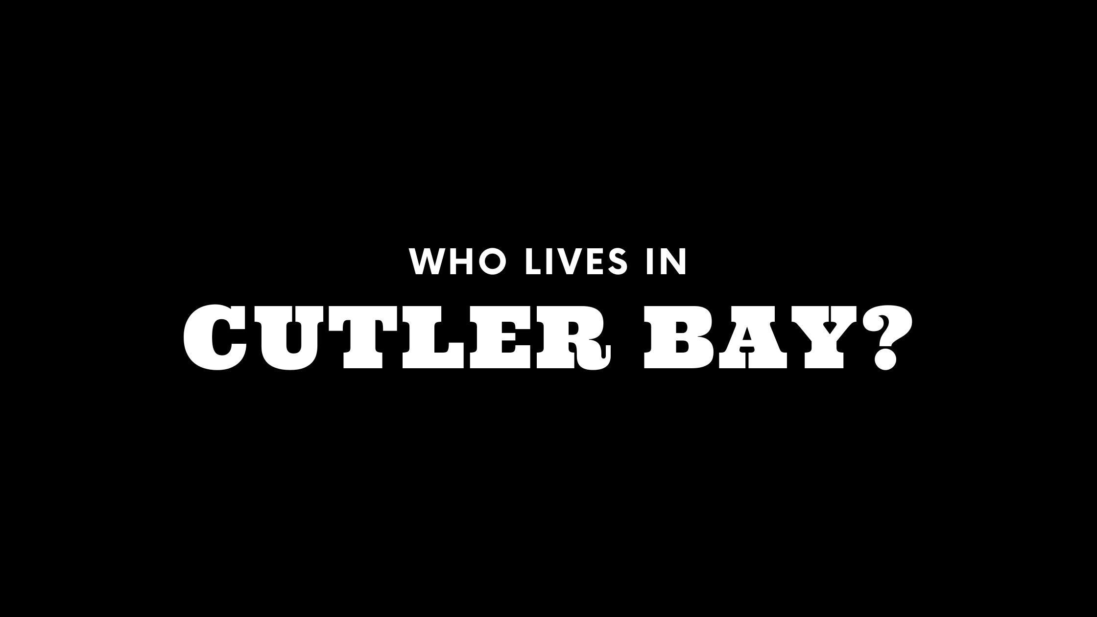 Who Lives in Cutler Bay? (It's Not Who You Think!)