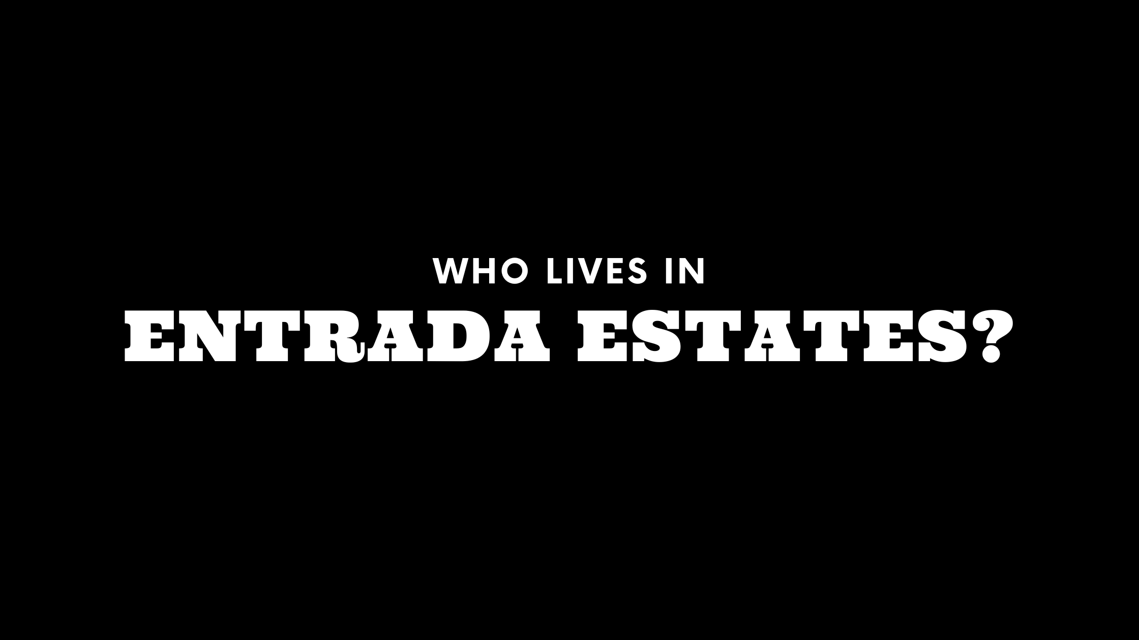 Who Lives in Entrada Estates? (It's Not Who You Think!)