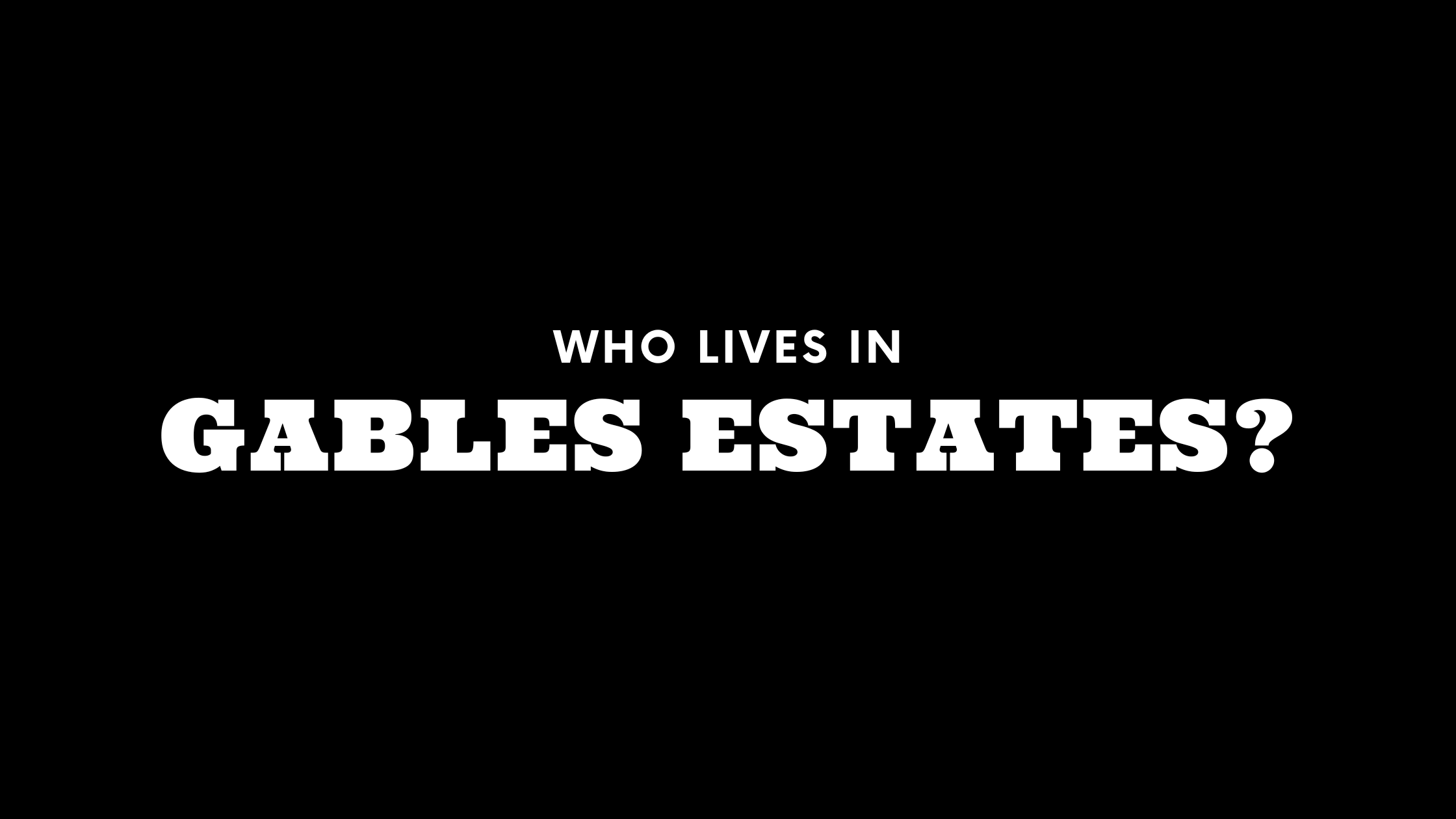 Who Lives in Gables Estates? (It's Not Who You Think!)