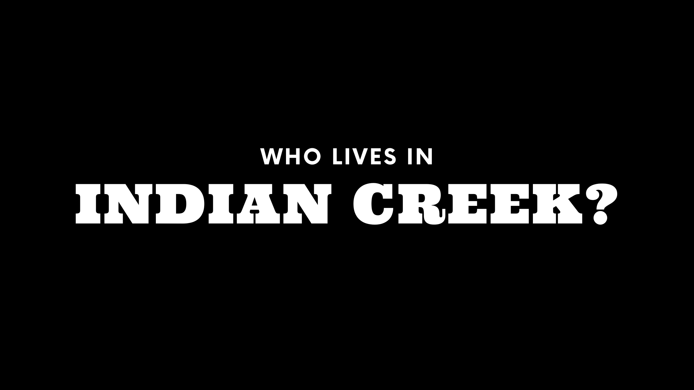 Who Lives in Indian Creek? (It's Not Who You Think!)