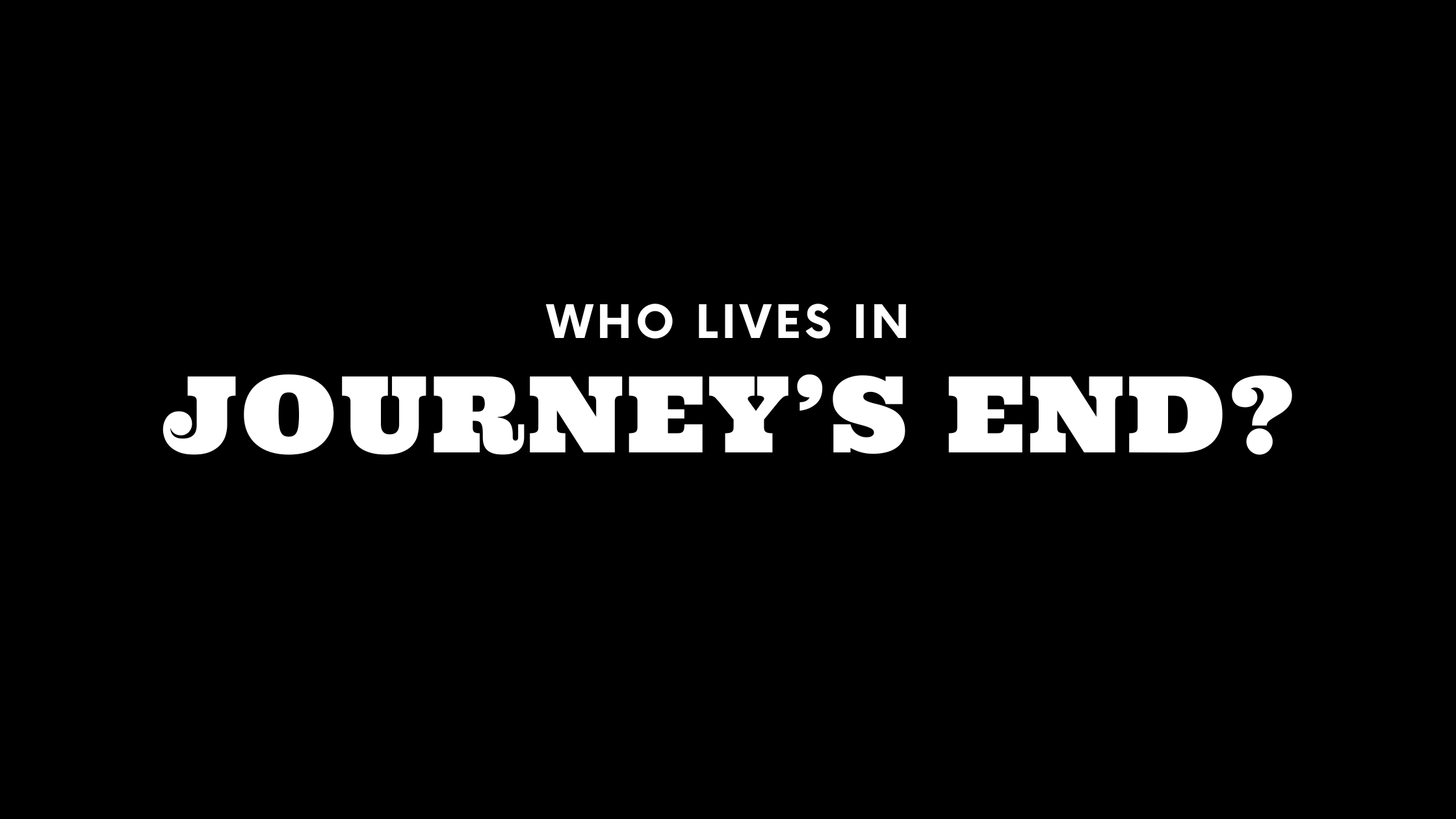 Who Lives in Journey's End? (It's Not Who You Think!)